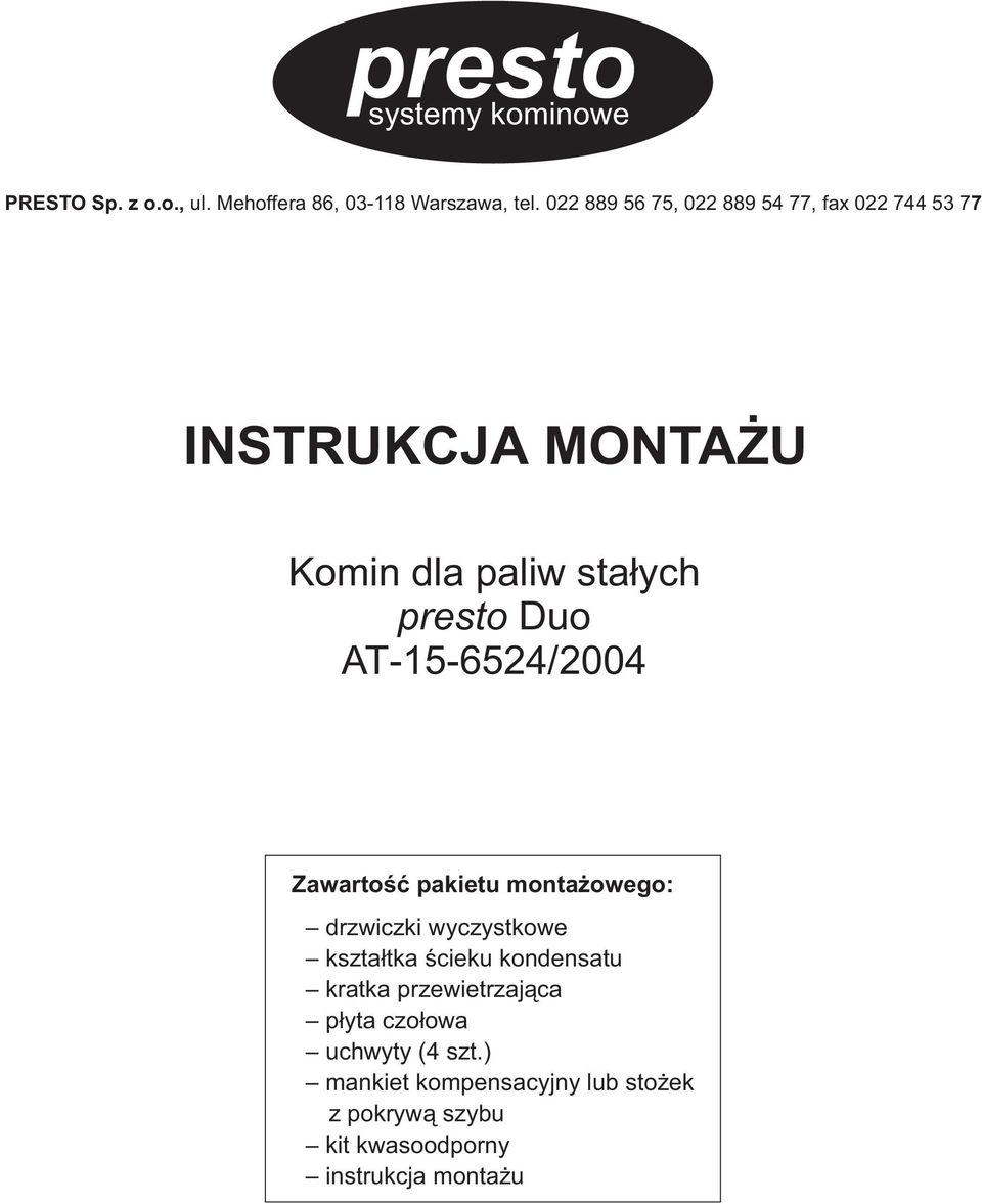 AT-15-6524/2004 Zawartoœæ pakietu monta owego: drzwiczki wyczystkowe kszta³tka œcieku kondensatu kratka