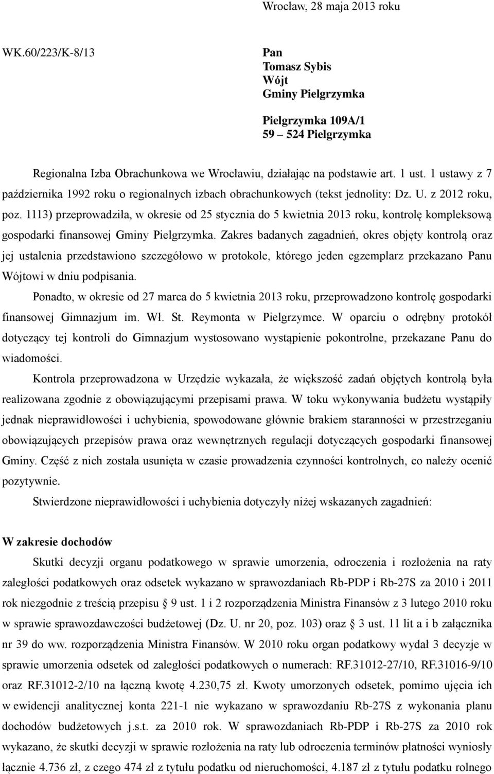 1113) przeprowadziła, w okresie od 25 stycznia do 5 kwietnia 2013 roku, kontrolę kompleksową gospodarki finansowej Gminy Pielgrzymka.