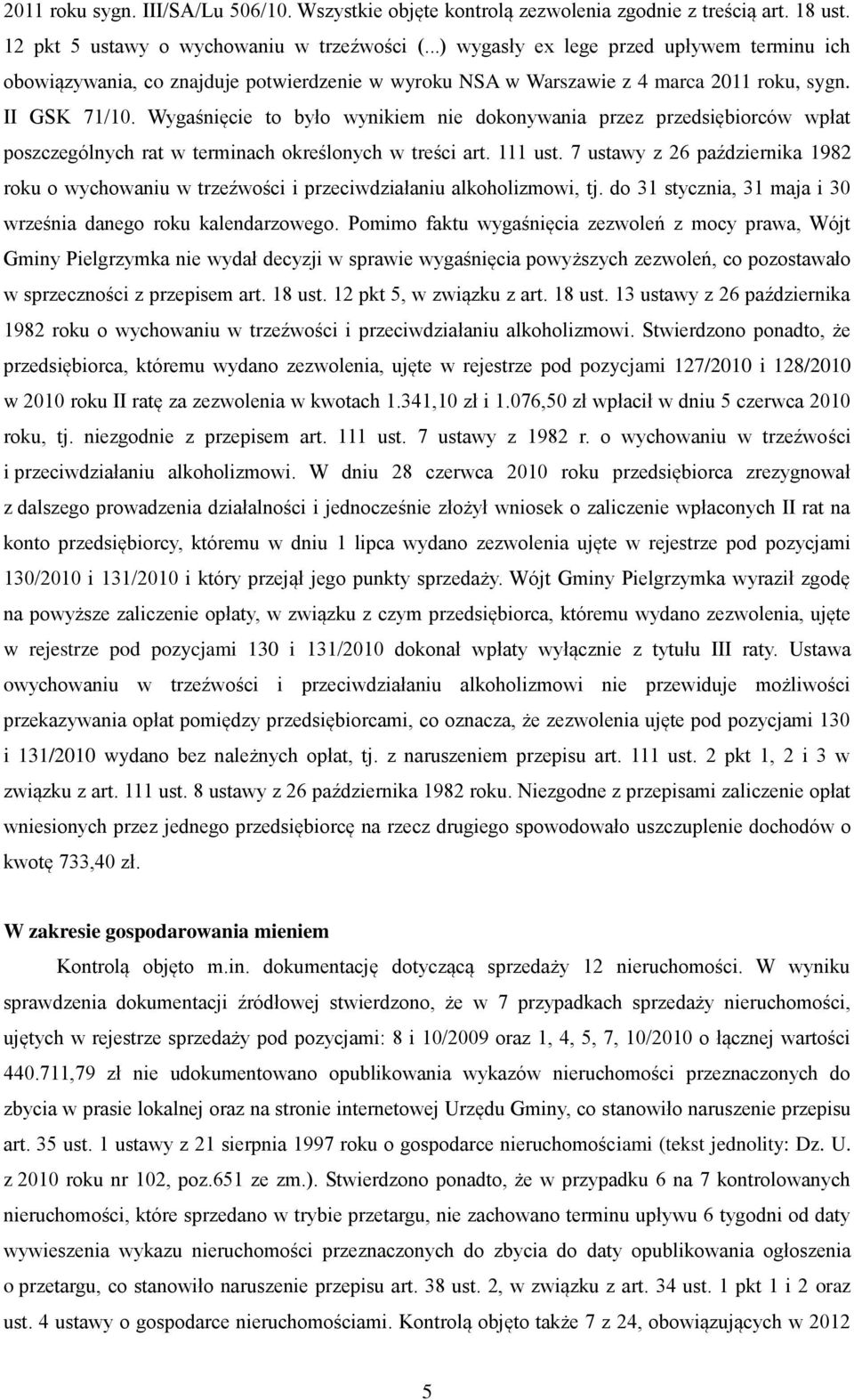 Wygaśnięcie to było wynikiem nie dokonywania przez przedsiębiorców wpłat poszczególnych rat w terminach określonych w treści art. 111 ust.