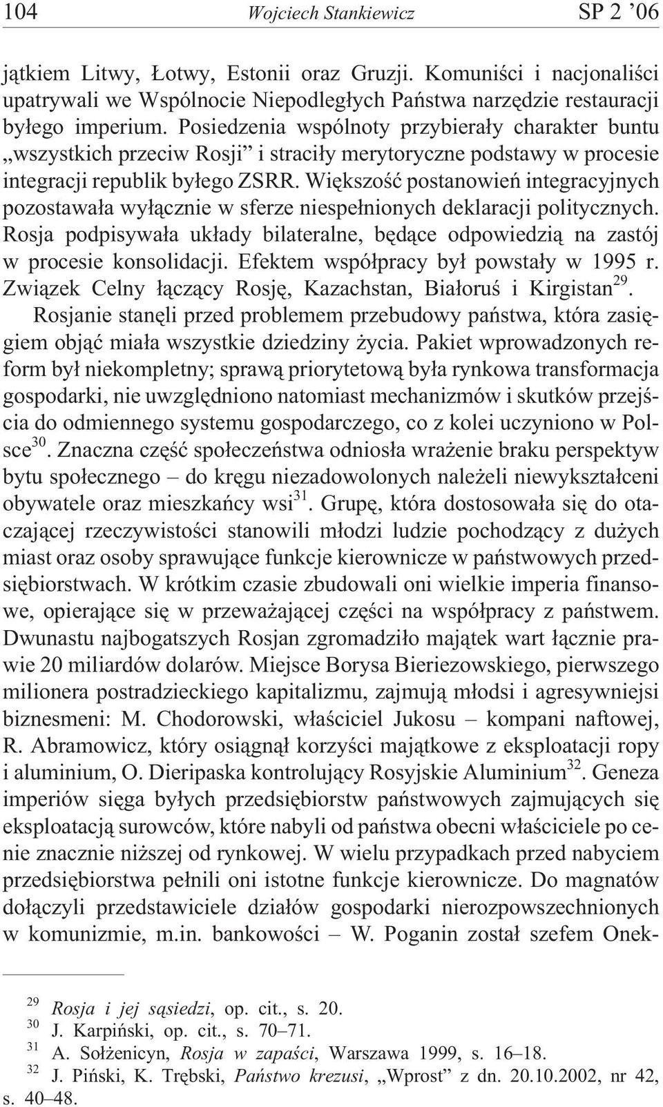 Wiêkszoœæ postanowieñ integracyjnych pozostawa³a wy³¹cznie w sferze niespe³nionych deklaracji politycznych. Rosja podpisywa³a uk³ady bilateralne, bêd¹ce odpowiedzi¹ na zastój w procesie konsolidacji.