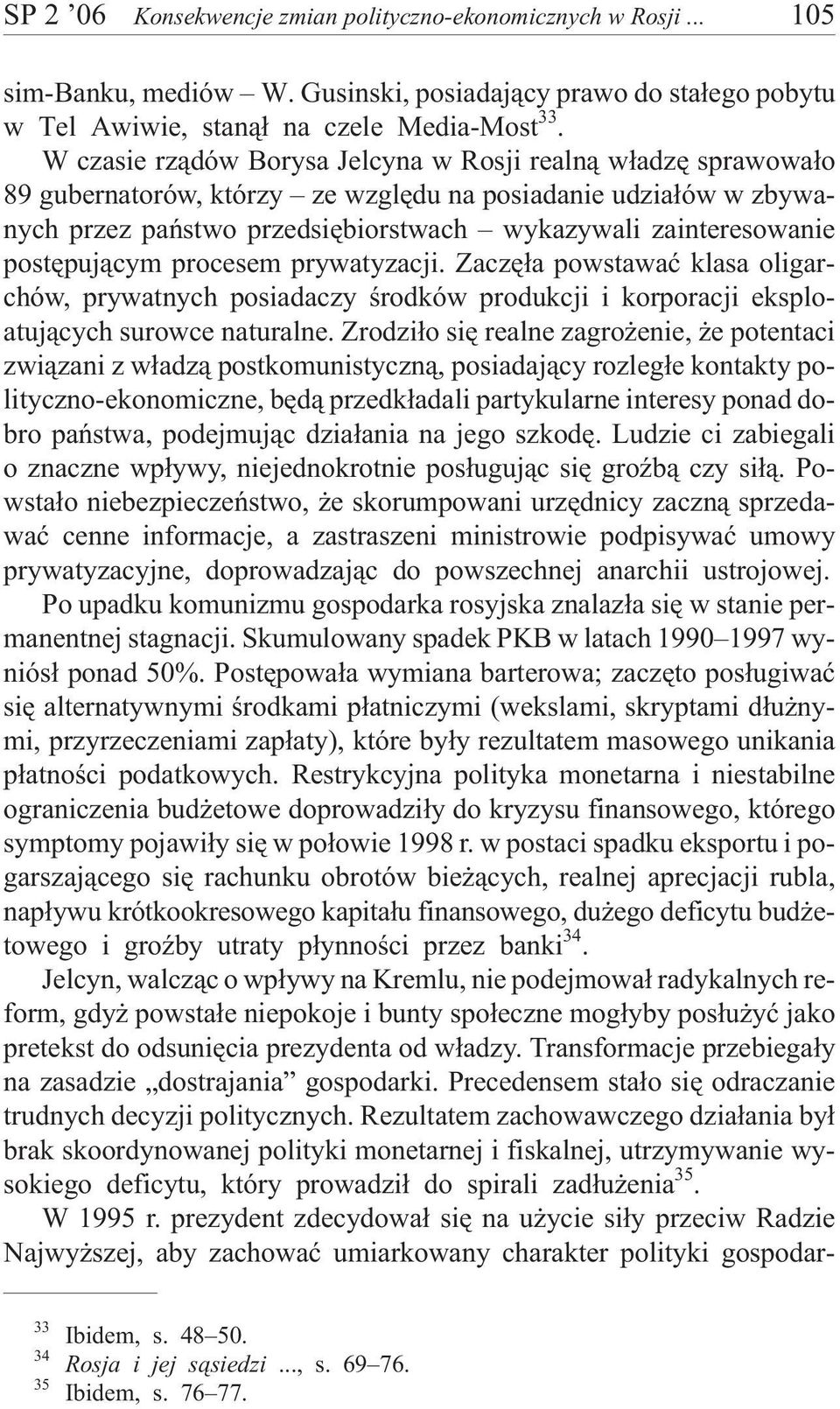 postêpuj¹cym procesem prywatyzacji. Zaczê³a powstawaæ klasa oligarchów, prywatnych posiadaczy œrodków produkcji i korporacji eksploatuj¹cych surowce naturalne.