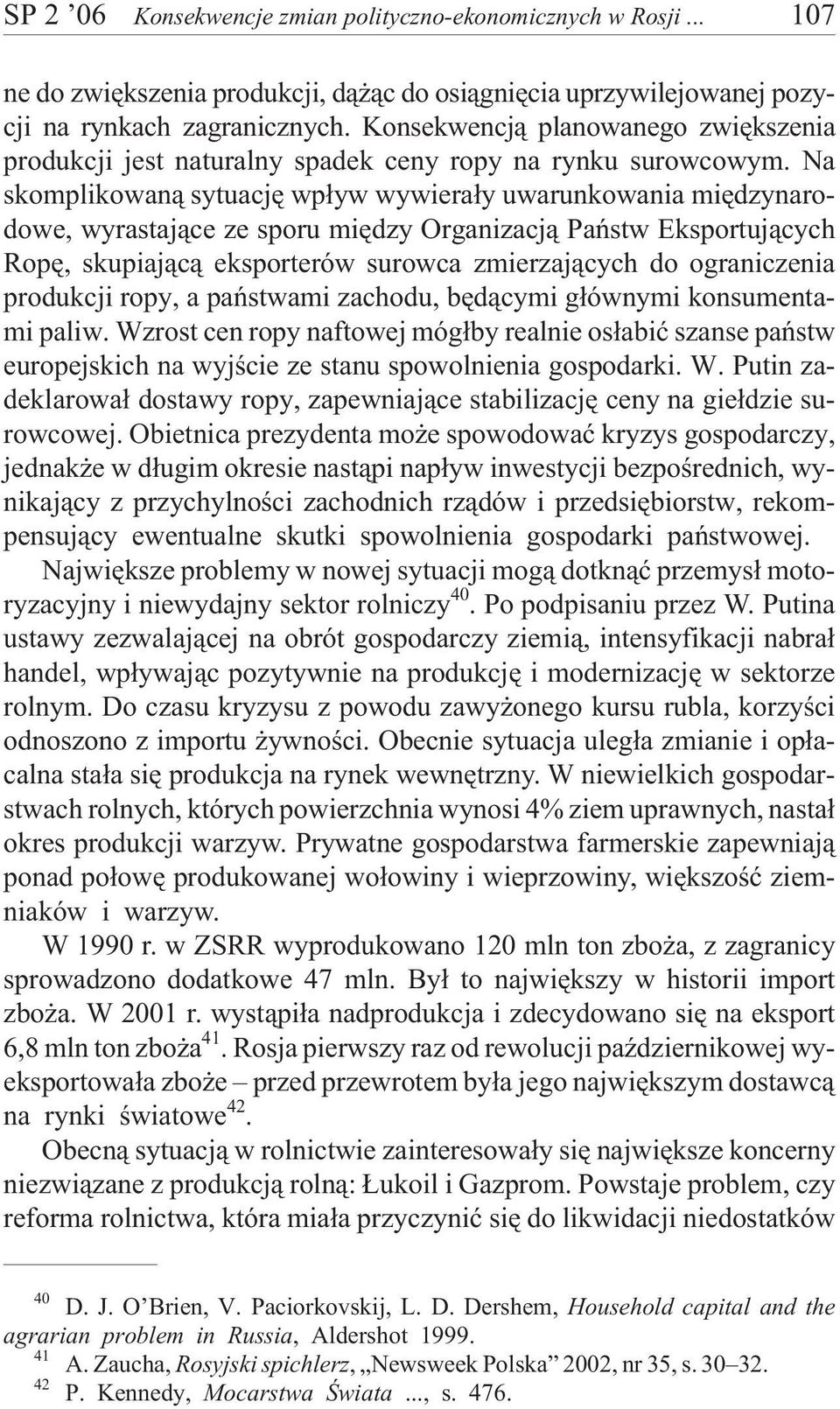 Na skomplikowan¹ sytuacjê wp³yw wywiera³y uwarunkowania miêdzynarodowe, wyrastaj¹ce ze sporu miêdzy Organizacj¹ Pañstw Eksportuj¹cych Ropê, skupiaj¹c¹ eksporterów surowca zmierzaj¹cych do