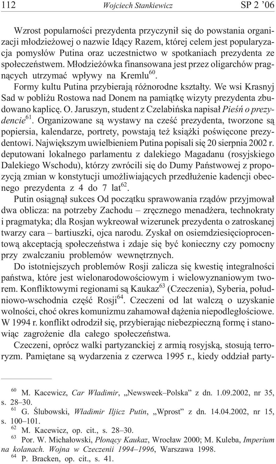 We wsi Krasnyj Sad w pobli u Rostowa nad Donem na pami¹tkê wizyty prezydenta zbudowano kaplicê. O. Jaruszyn, student z Czelabiñska napisa³ Pieœñ o prezydencie 61.