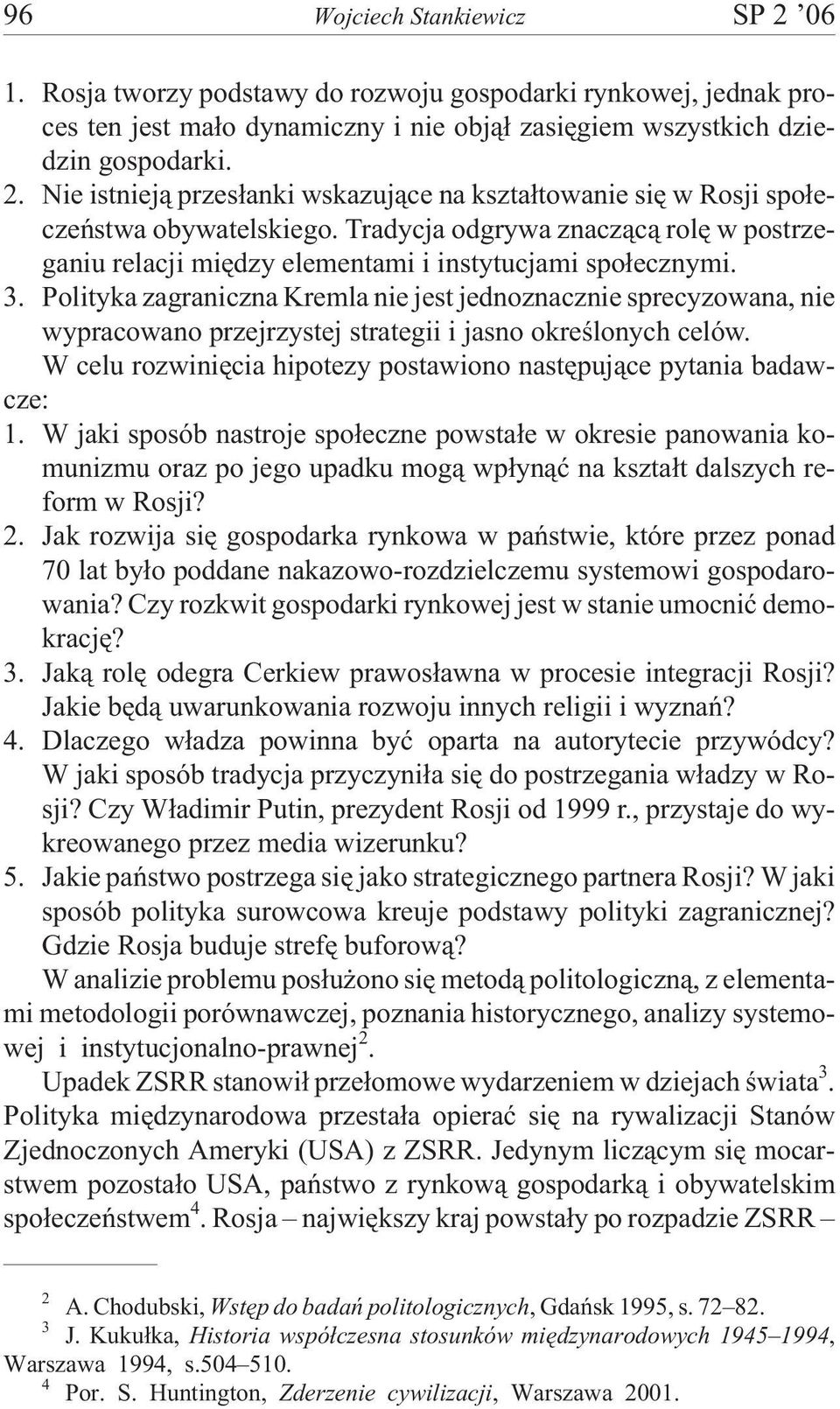 Polityka zagraniczna Kremla nie jest jednoznacznie sprecyzowana, nie wypracowano przejrzystej strategii i jasno okreœlonych celów.