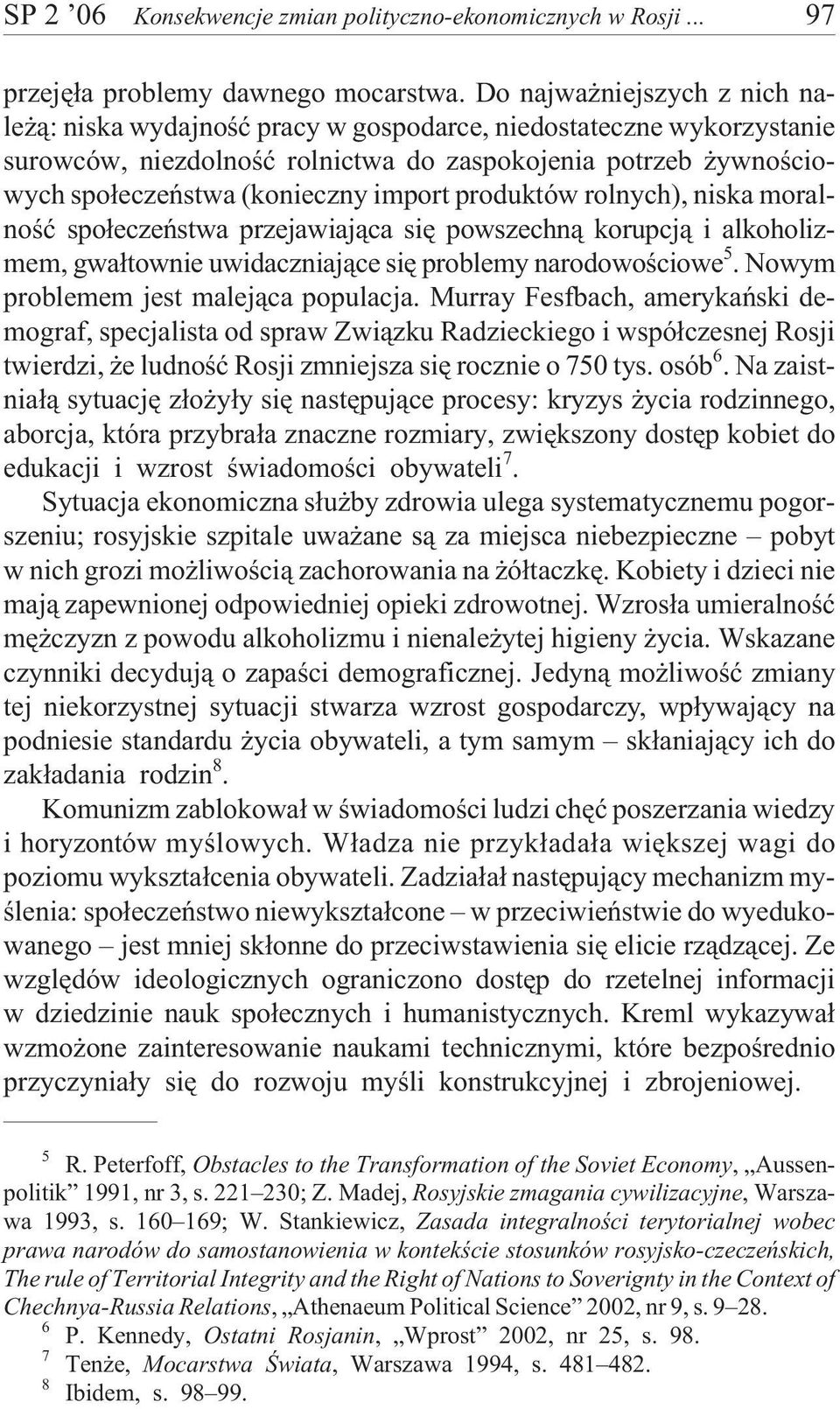 produktów rolnych), niska moralnoœæ spo³eczeñstwa przejawiaj¹ca siê powszechn¹ korupcj¹ i alkoholizmem, gwa³townie uwidaczniaj¹ce siê problemy narodowoœciowe 5.