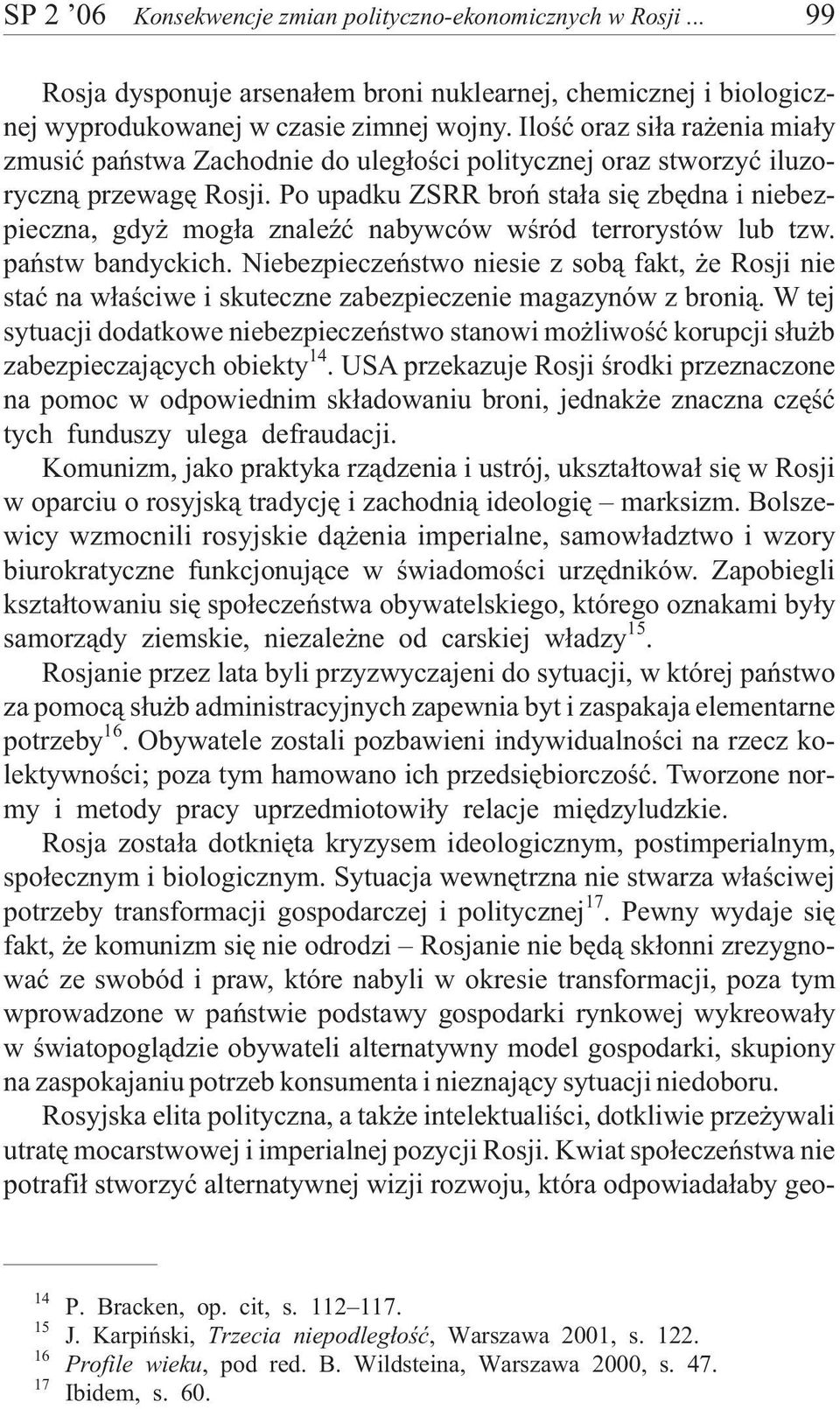 Po upadku ZSRR broñ sta³a siê zbêdna i niebezpieczna, gdy mog³a znaleÿæ nabywców wœród terrorystów lub tzw. pañstw bandyckich.