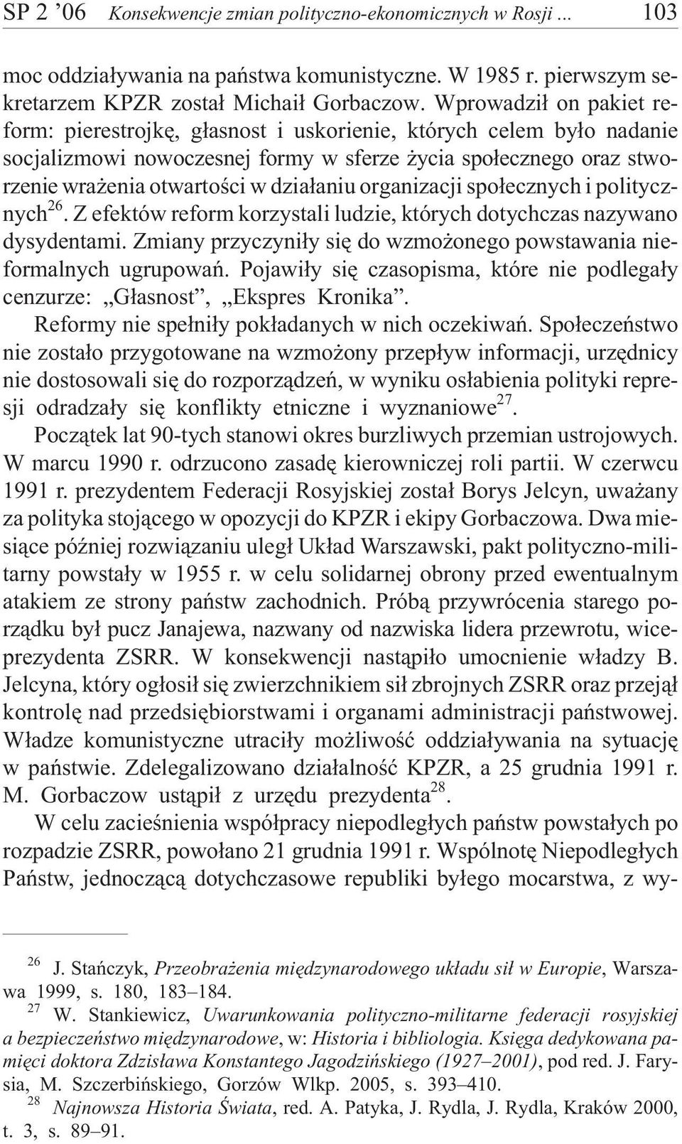 organizacji spo³ecznych i politycznych 26. Z efektów reform korzystali ludzie, których dotychczas nazywano dysydentami. Zmiany przyczyni³y siê do wzmo onego powstawania nieformalnych ugrupowañ.