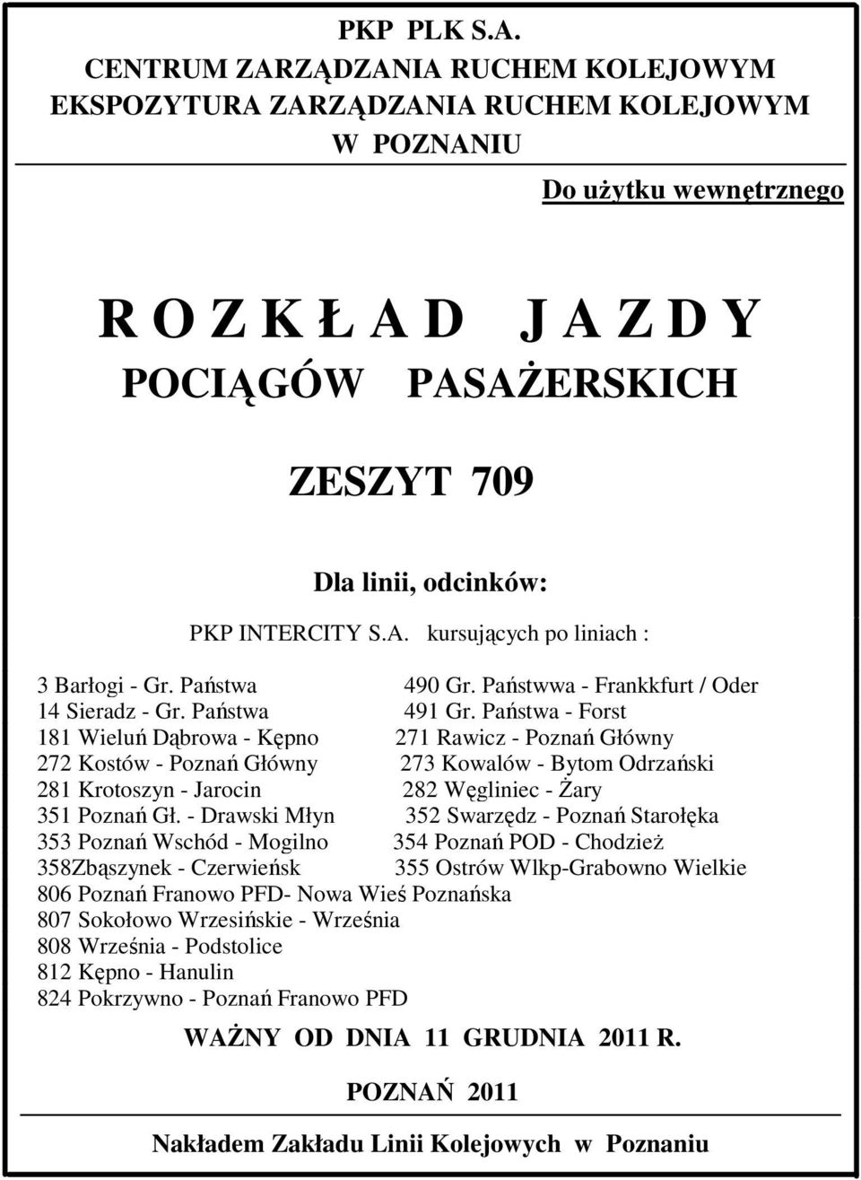 INTERCITY S.A. kursujących po liniach : Barłogi - Gr. Państwa 90 Gr. Państwwa - Frankkfurt / Oder 1 Sieradz - Gr. Państwa 91 Gr.