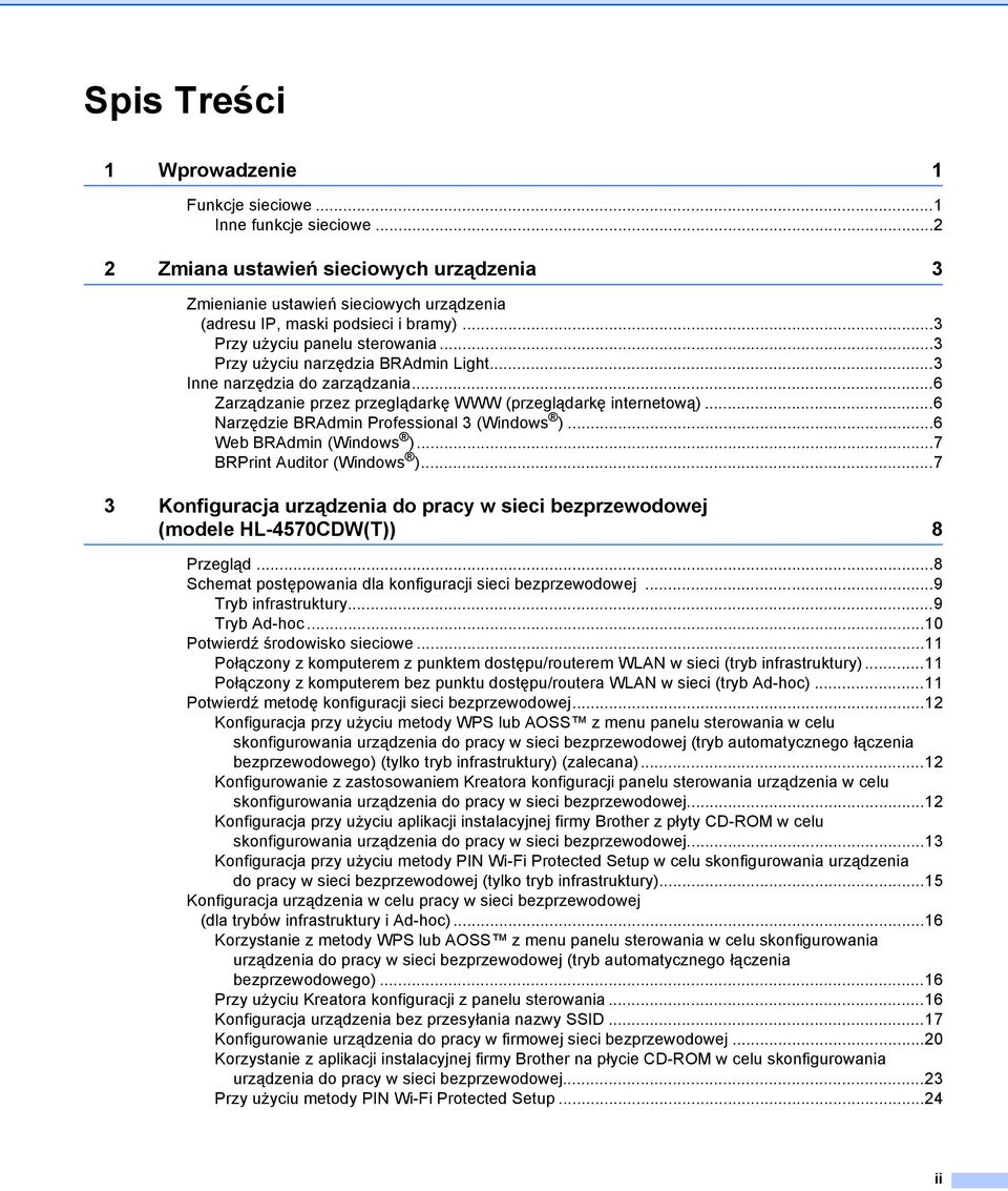 ..6 Narzędzie BRAdmin Professional 3 (Windows )...6 Web BRAdmin (Windows )...7 BRPrint Auditor (Windows )...7 3 Konfiguracja urządzenia do pracy w sieci bezprzewodowej (modele HL-4570CDW(T)) 8 Przegląd.