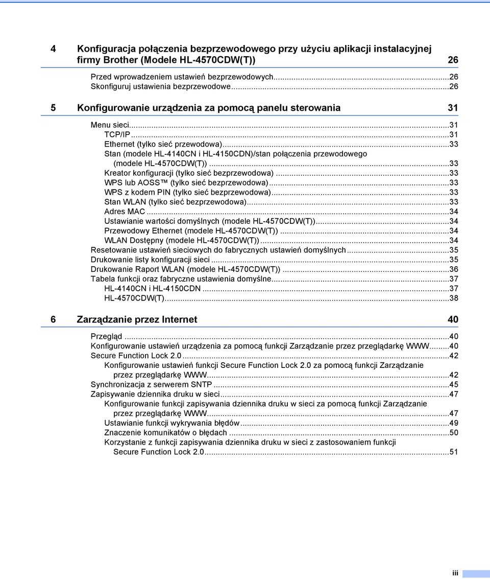 ..33 Stan (modele HL-4140CN i HL-4150CDN)/stan połączenia przewodowego (modele HL-4570CDW(T))...33 Kreator konfiguracji (tylko sieć bezprzewodowa)...33 WPS lub AOSS (tylko sieć bezprzewodowa).