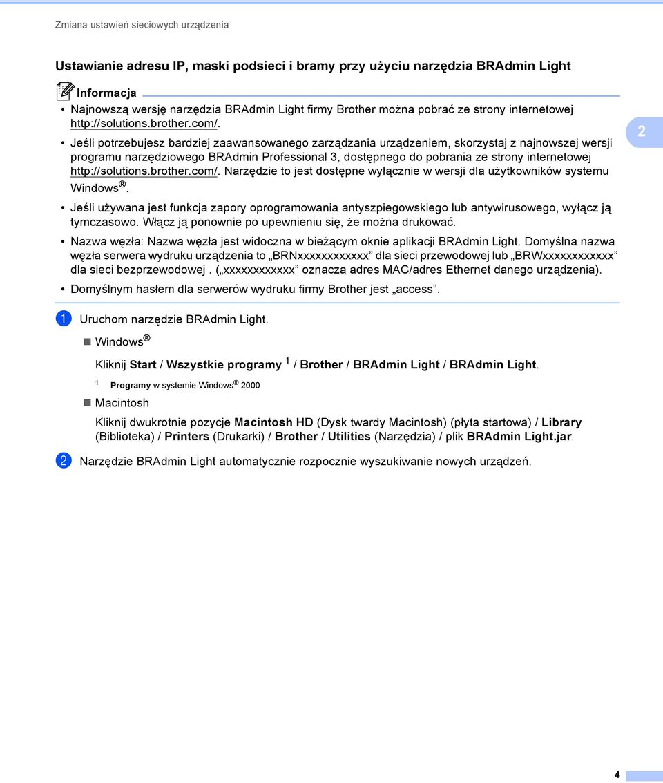 Jeśli potrzebujesz bardziej zaawansowanego zarządzania urządzeniem, skorzystaj z najnowszej wersji programu narzędziowego BRAdmin Professional 3, dostępnego do pobrania ze strony  Narzędzie to jest