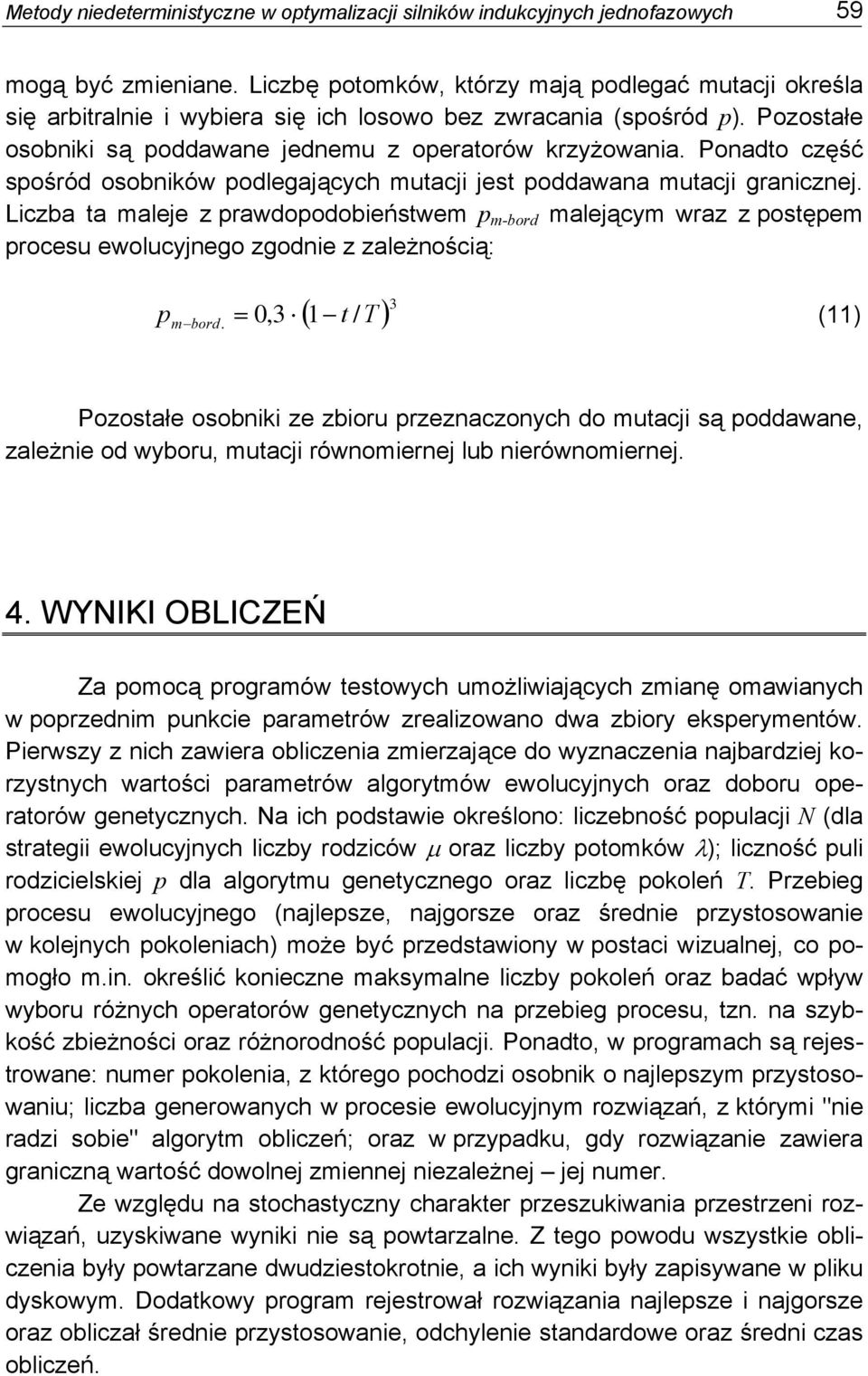 Ponadto część spośród osobnków podlegających mutacj jest poddawana mutacj grancznej.