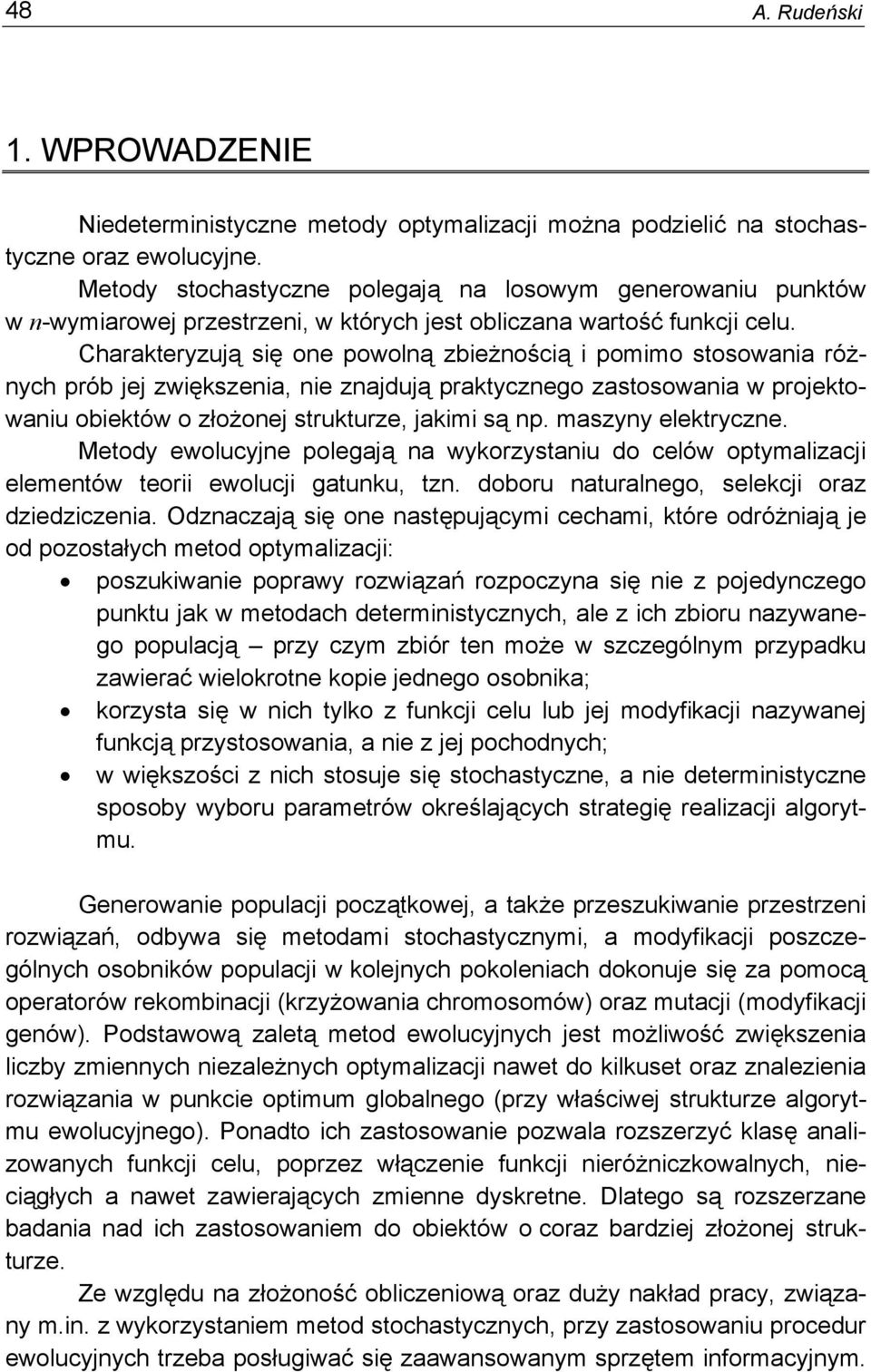 Charakteryzują sę one powolną zbeżnoścą pommo stosowana różnych prób jej zwększena, ne znajdują praktycznego zastosowana w projektowanu obektów o złożonej strukturze, jakm są np. maszyny elektryczne.