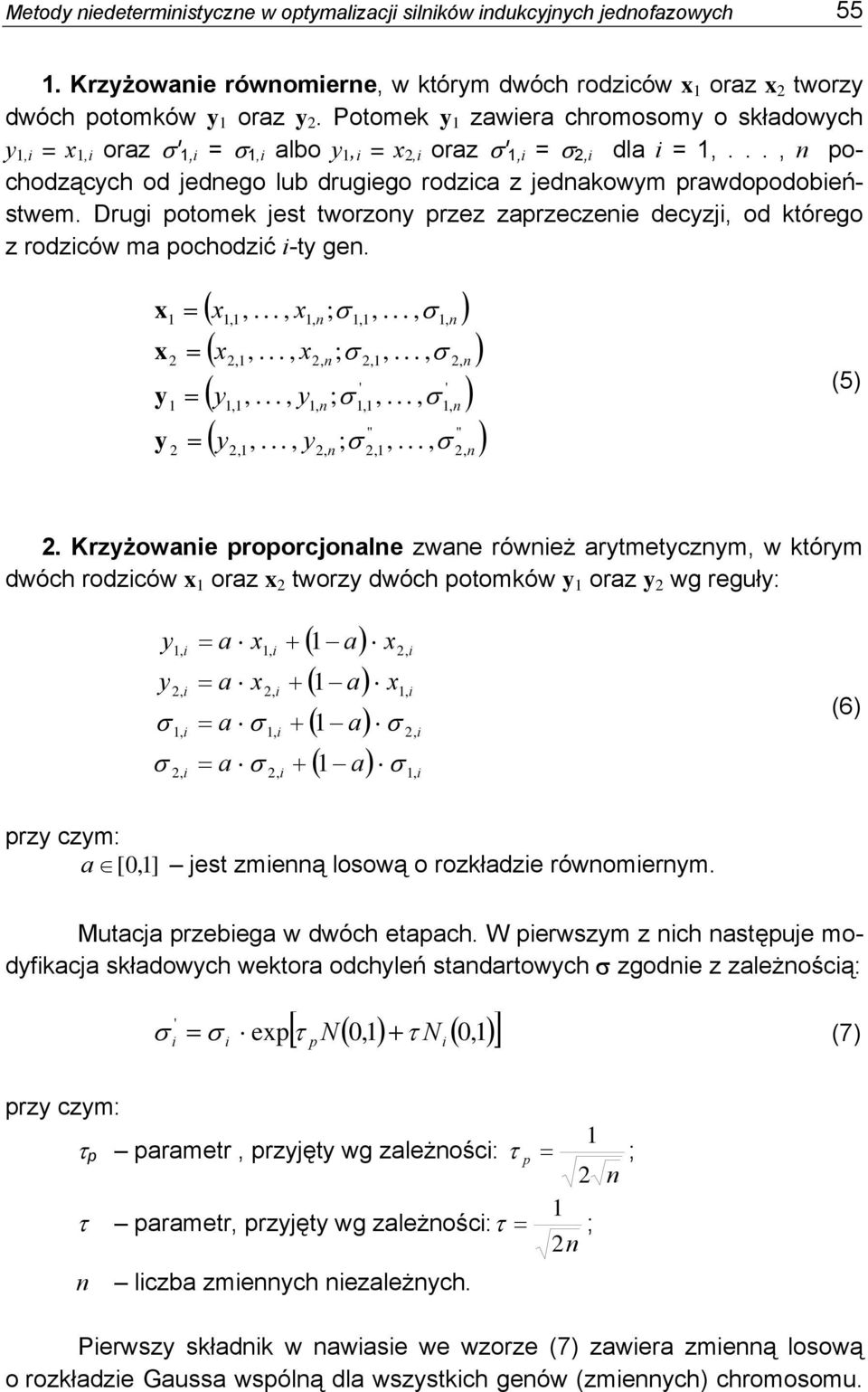 Drug potomek jest tworzony przez zaprzeczene decyzj, od którego z rodzców ma pochodzć -ty gen. x x y y 1 2 1 2 = = = = ( x1,1,..., x1, n; σ 1,1,..., σ 1, n ) ( x2,1,..., x2, n; σ 2,1,.