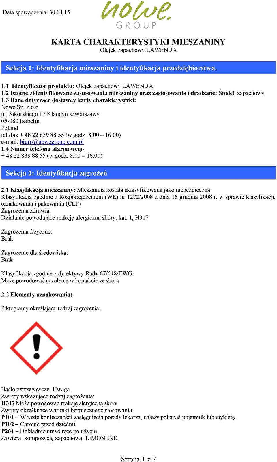 4 Numer telefonu alarmowego + 48 22 839 88 55 (w godz. 8:00 16:00) Sekcja 2: Identyfikacja zagrożeń 2.1 Klasyfikacja mieszaniny: Mieszanina została sklasyfikowana jako niebezpieczna.