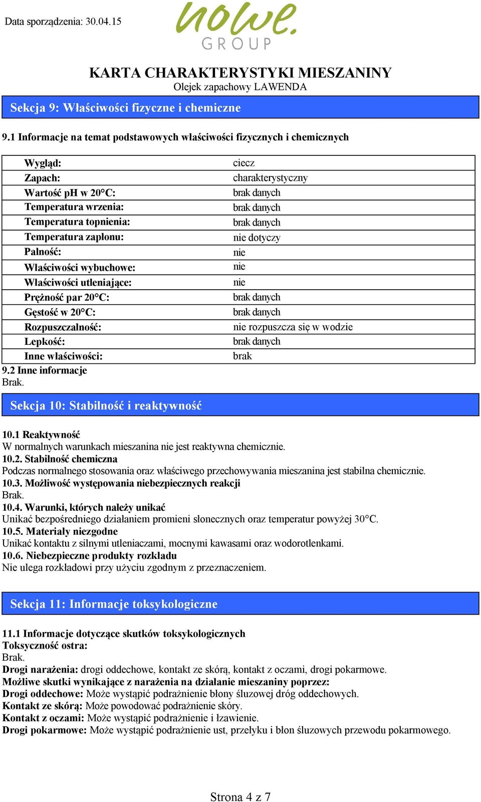 wybuchowe: Właściwości utleniające: Prężność par 20 C: Gęstość w 20 C: Rozpuszczalność: Lepkość: Inne właściwości: 9.