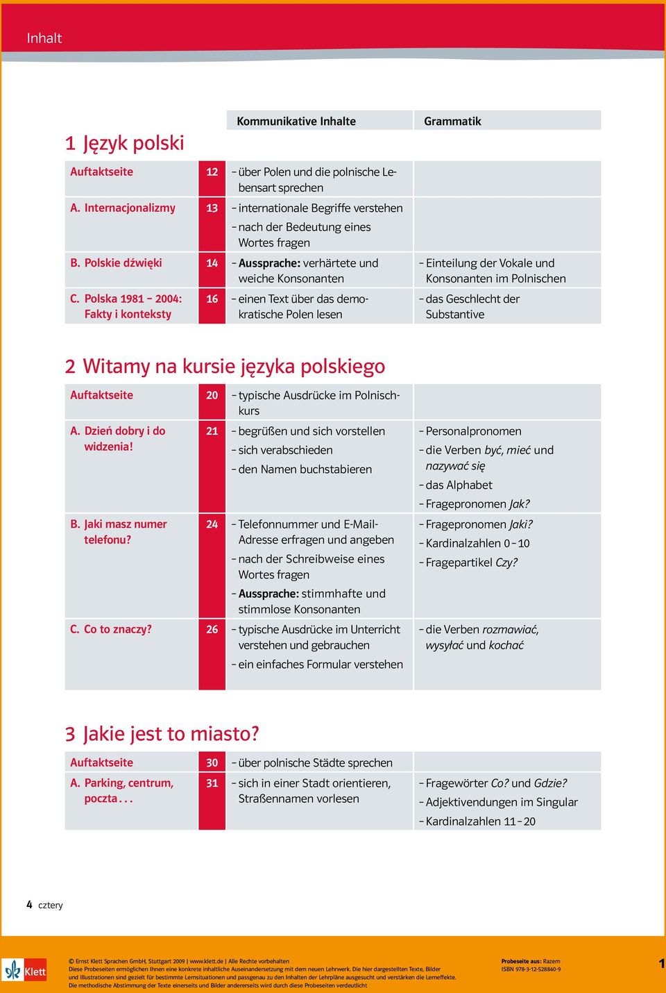 Internacjonalizmy 1 internationale Begriffe verstehen nach der Bedeutung eines Wortes fragen B. Polskie dźwięki 14 Aussprache: verhärtete und weiche Konsonanten C.