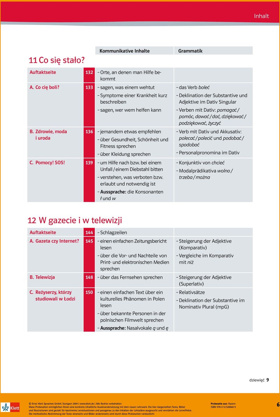 Zdrowie, moda i uroda 16 jemandem etwas empfehlen über Gesundheit, Schönheit und Fitness sprechen über Kleidung sprechen C. Pomocy! SOS! 19 um Hilfe nach bzw.