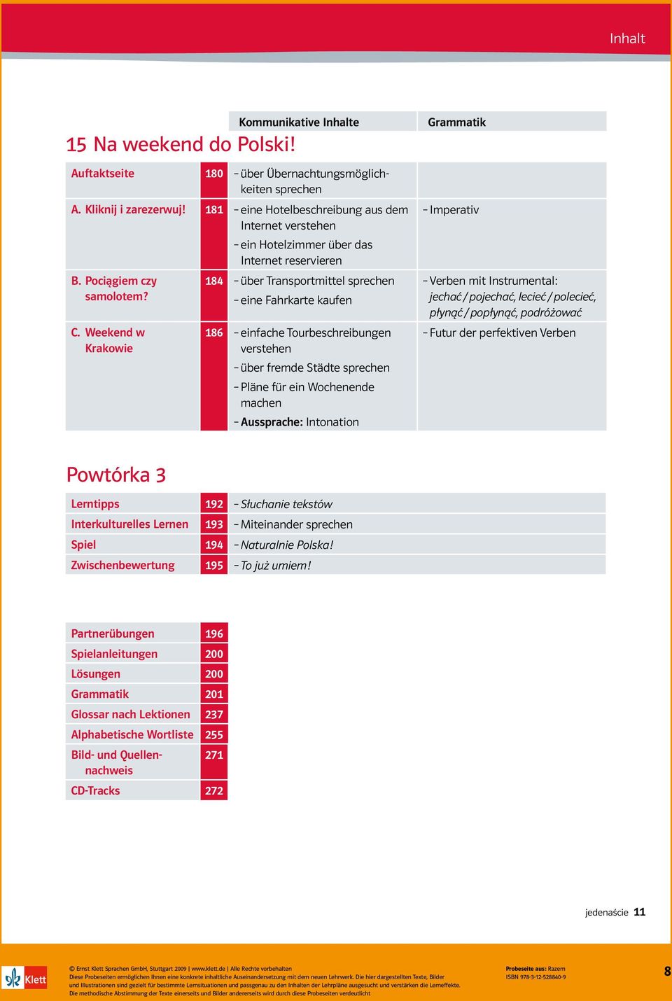 181 eine Hotelbeschreibung aus dem Internet verstehen ein Hotelzimmer über das Internet reservieren B. Pociągiem czy 184 über Transportmittel sprechen samolotem? eine Fahrkarte kaufen C.