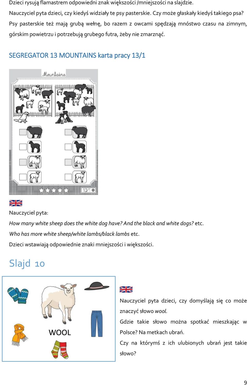 SEGREGATOR 13 MOUNTAINS karta pracy 13/1 Nauczyciel pyta: How many white sheep does the white dog have? And the black and white dogs? etc. Who has more white sheep/white lambs/black lambs etc.