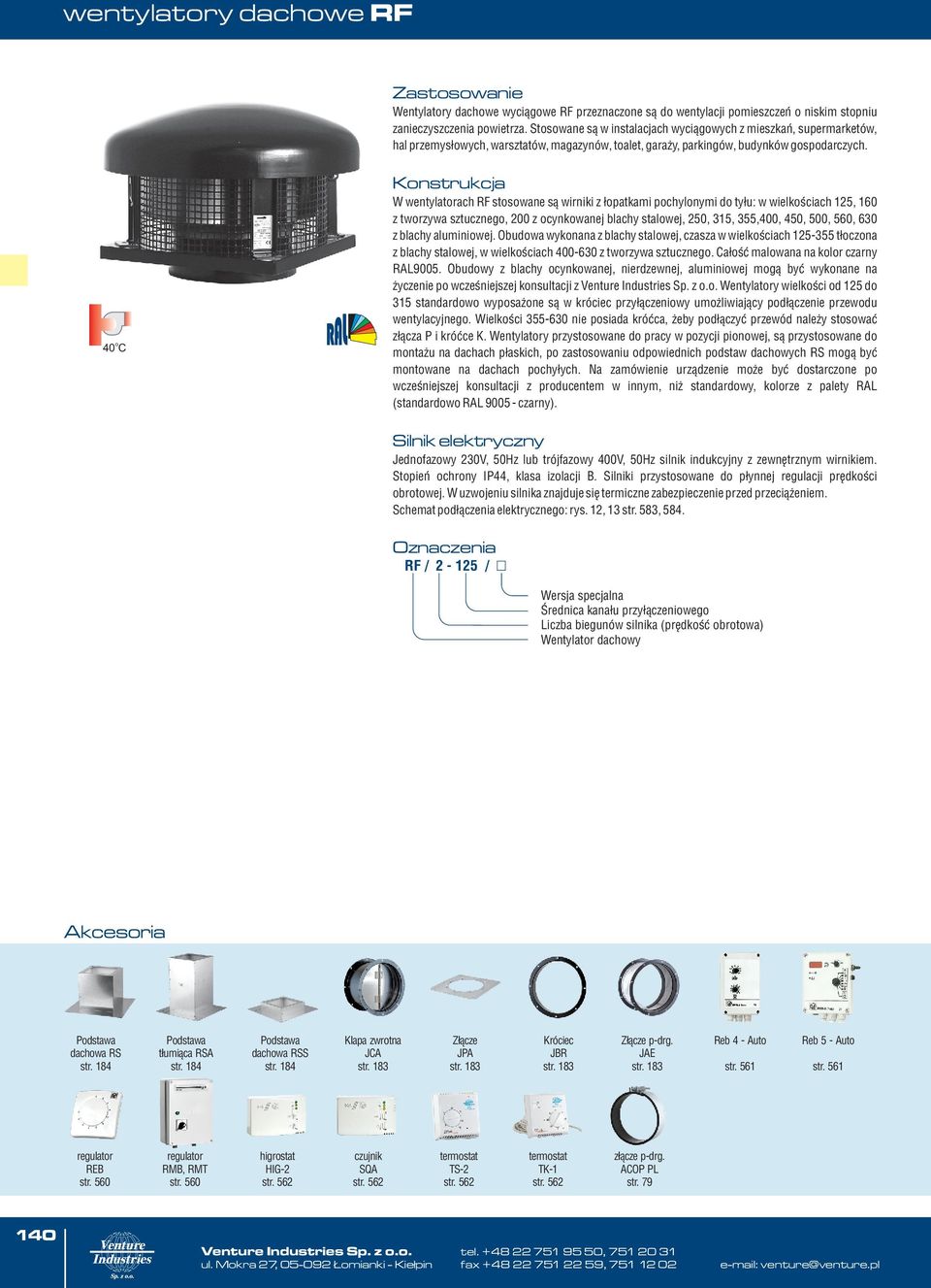 o 4 C Konstrukcja W wentylatorach RF stosowane s¹ wirniki z ³opatkami pochylonymi do ty³u: w wielkoœciach 125, 16 z tworzywa sztucznego, 2 z ocynkowanej blachy stalowej, 25, 15, 55,4, 45, 5, 56, 6 z