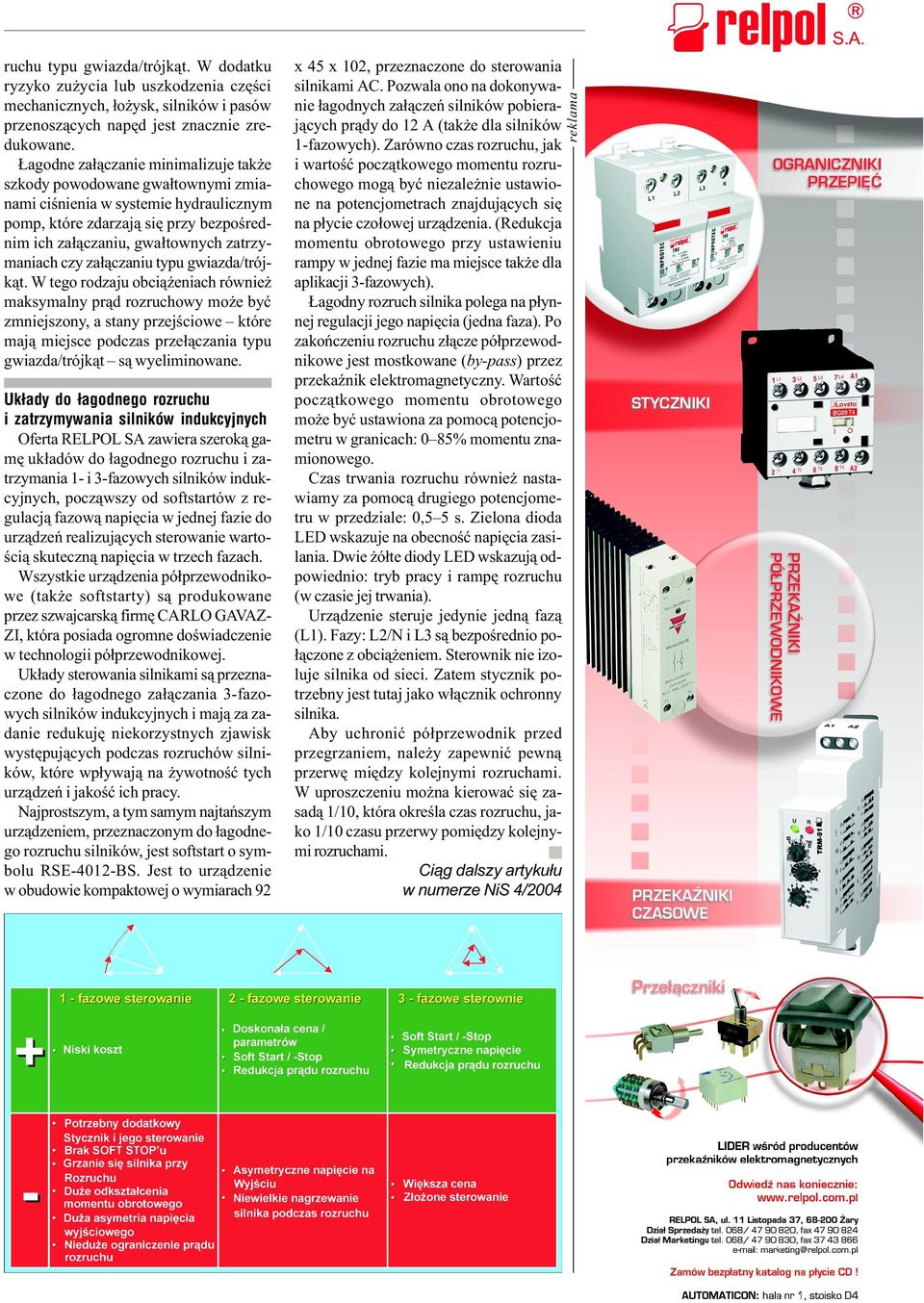 Wszystkie urz¹dzenia pó³przewodnikowe (tak e softstarty) s¹ produkowane przez szwajcarsk¹ firmê CARLO GAVAZZI, która posiada ogromne do wiadczenie w technologii pó³przewodnikowej.