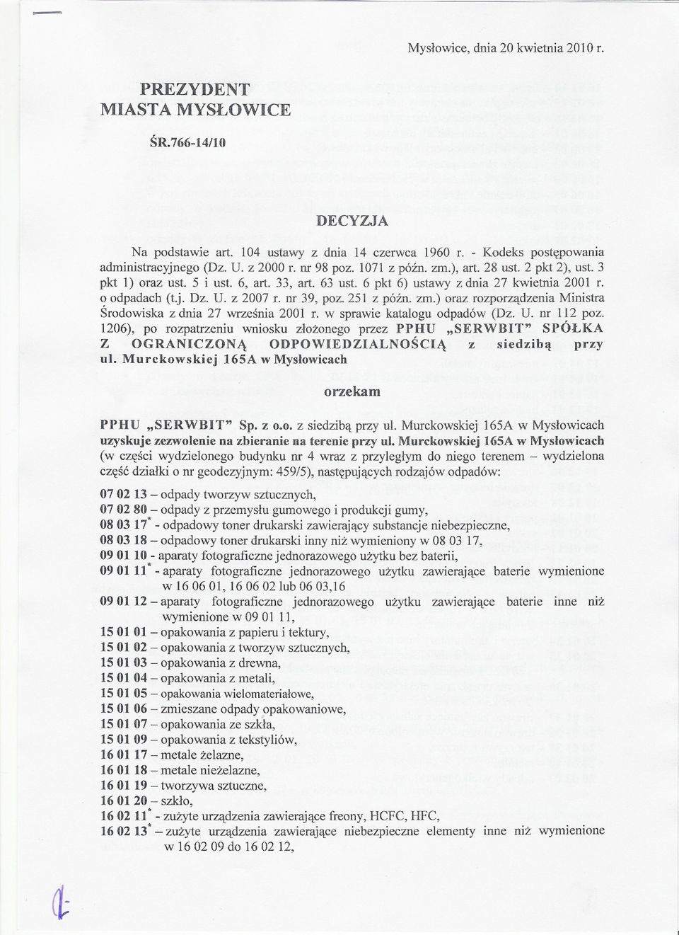 251 z póznozm.) oraz rozporzadzenia Ministra Srodowiska z dnia 27 wrzesnia 2001 r. w sprawie katalogu odpadów (Dz. U. nr 112 poz.
