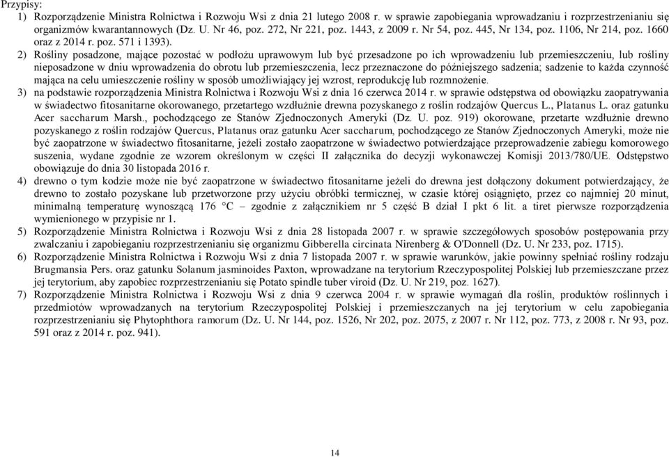 2) Rośliny posadzone, mające pozostać w podłożu uprawowym lub być przesadzone po ich wprowadzeniu lub przemieszczeniu, lub rośliny nieposadzone w dniu wprowadzenia do obrotu lub przemieszczenia, lecz