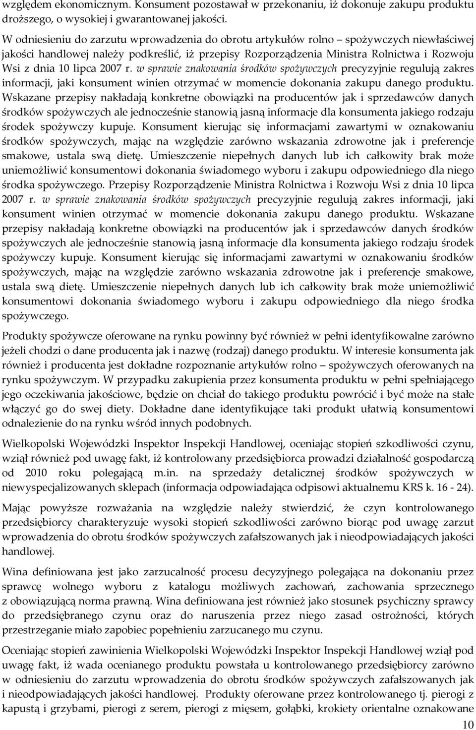 lipca 2007 r. w sprawie znakowania środków spożywczych precyzyjnie regulują zakres informacji, jaki konsument winien otrzymać w momencie dokonania zakupu danego produktu.