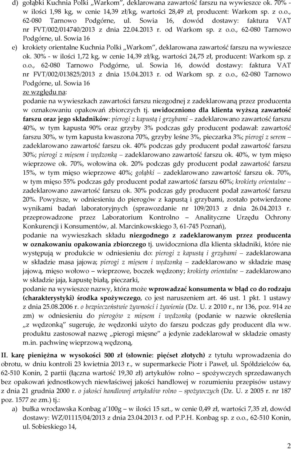30% - w ilości 1,72 kg, w cenie 14,39 zł/kg, wartości 24,75 zł, producent: Warkom sp. z o.o., 62-080 Tarnowo, dowód dostawy: faktura VAT nr FVT/002/013825/2013 z dnia 15.04.2013 r. od Warkom sp. z o.o., 62-080 Tarnowo ze względu na: podanie na wywieszkach zawartości farszu niezgodnej z zadeklarowaną przez producenta w oznakowaniu opakowań zbiorczych tj.