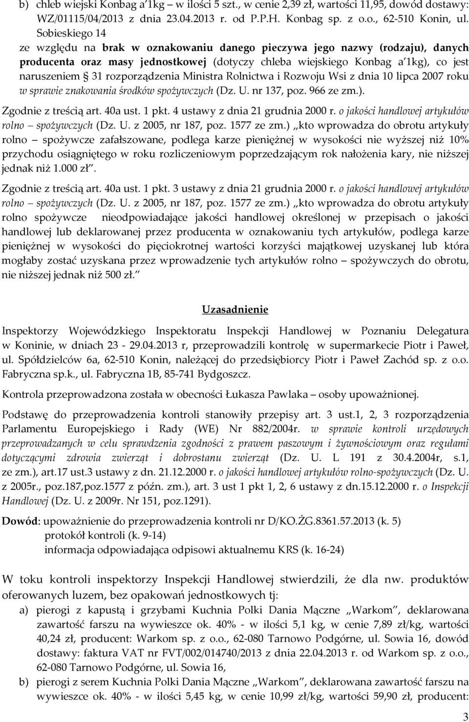 rozporządzenia Ministra Rolnictwa i Rozwoju Wsi z dnia 10 lipca 2007 roku w sprawie znakowania środków spożywczych (Dz. U. nr 137, poz. 966 ze zm.). Zgodnie z treścią art. 40a ust. 1 pkt.
