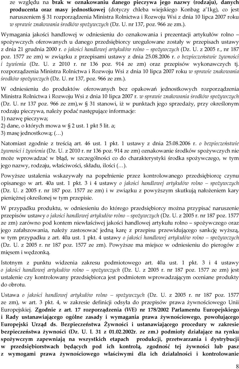 Wymagania jakości handlowej w odniesieniu do oznakowania i prezentacji artykułów rolno spożywczych oferowanych u danego przedsiębiorcy uregulowane zostały w przepisach ustawy z dnia 21 grudnia 2000 r.