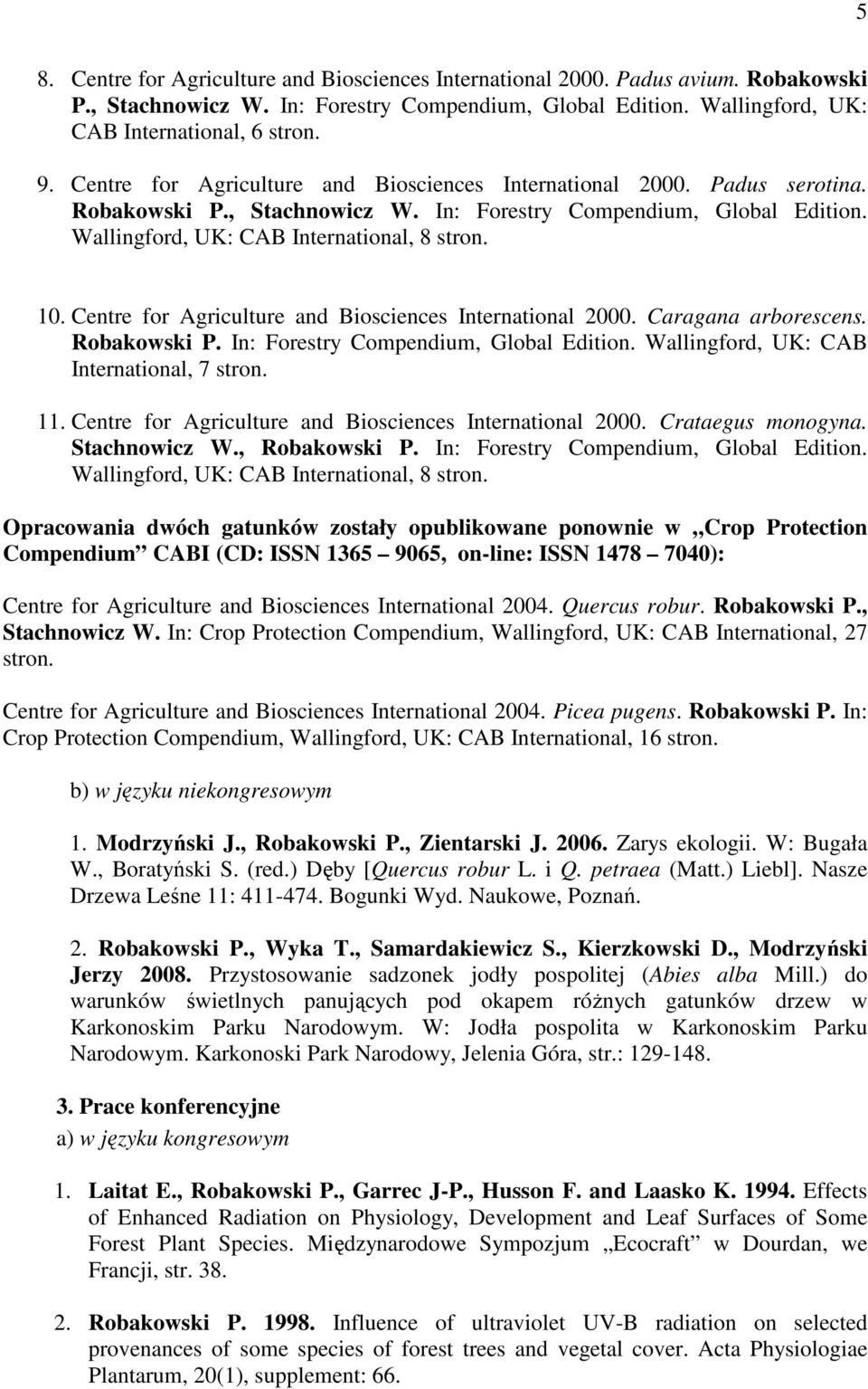 Caragana arborescens. Robakowski P. In: Forestry Compendium, Global Edition. Wallingford, UK: CAB International, 7 stron. 11. Centre for Agriculture and Biosciences International 2000.