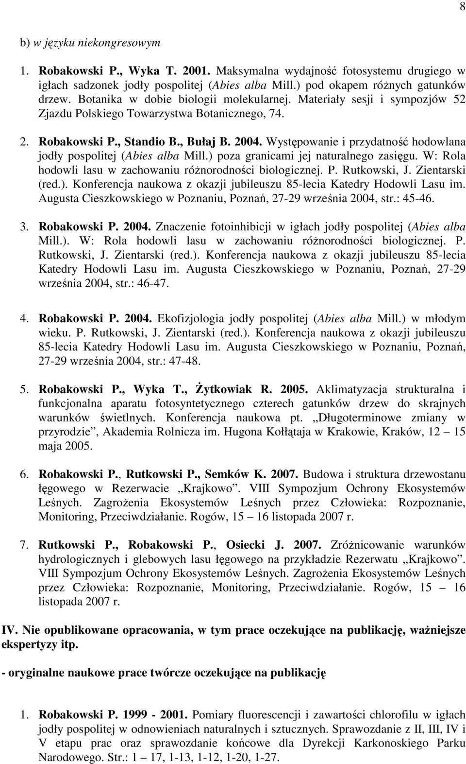 Występowanie i przydatność hodowlana jodły pospolitej (Abies alba Mill.) poza granicami jej naturalnego zasięgu. W: Rola hodowli lasu w zachowaniu róŝnorodności biologicznej. P. Rutkowski, J.