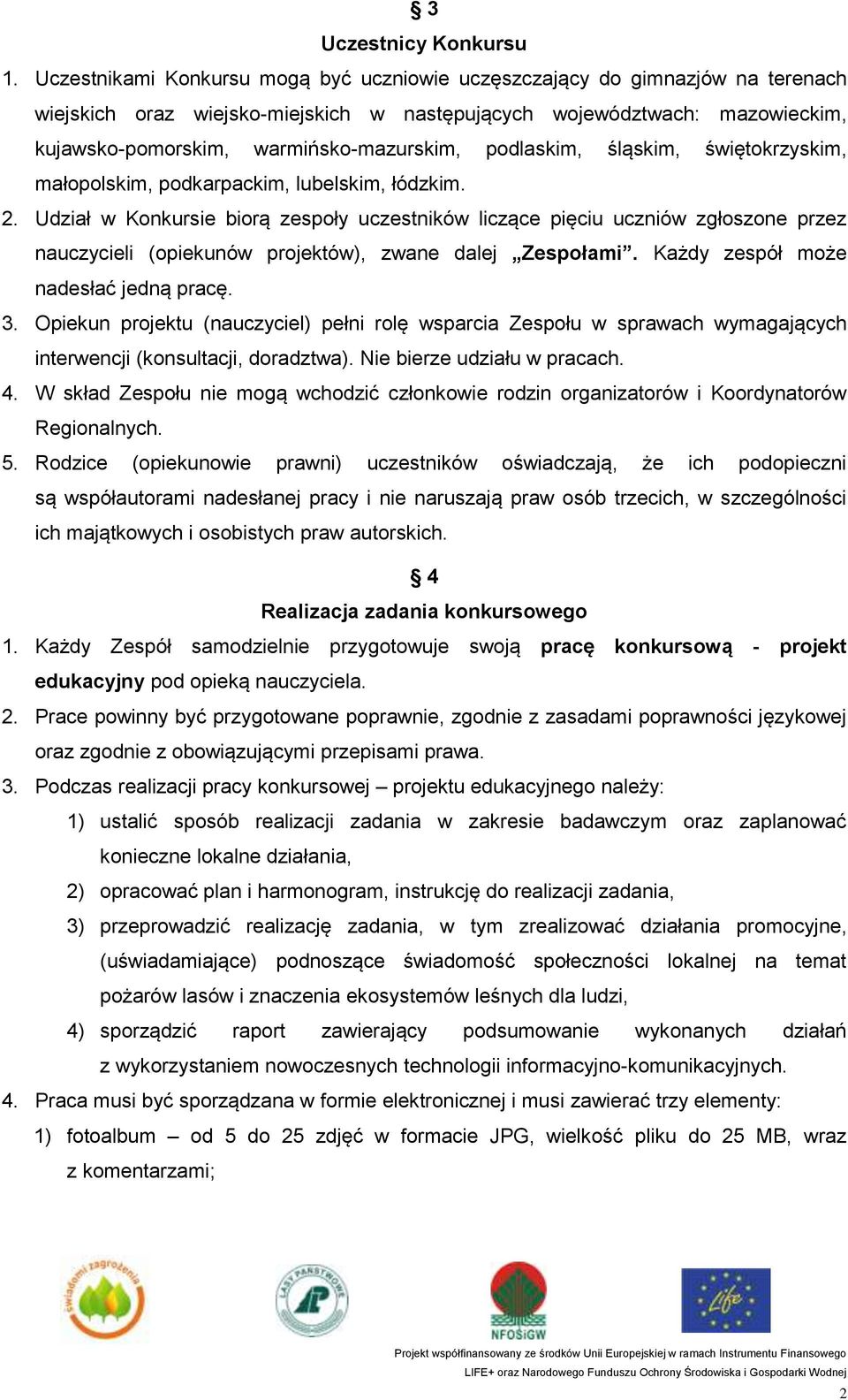 podlaskim, śląskim, świętokrzyskim, małopolskim, podkarpackim, lubelskim, łódzkim. 2.