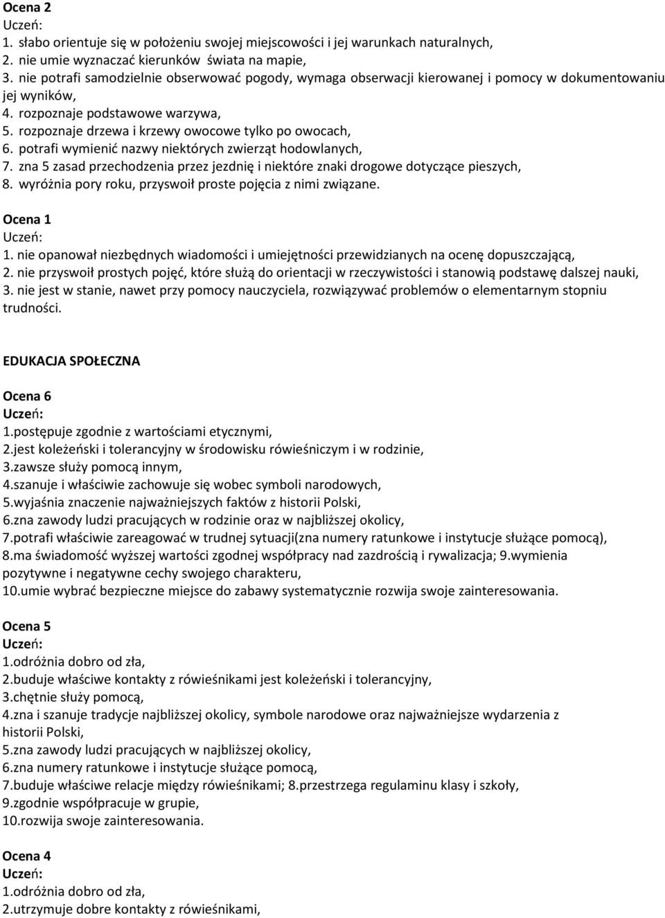 rozpoznaje drzewa i krzewy owocowe tylko po owocach, 6. potrafi wymienić nazwy niektórych zwierząt hodowlanych, 7.