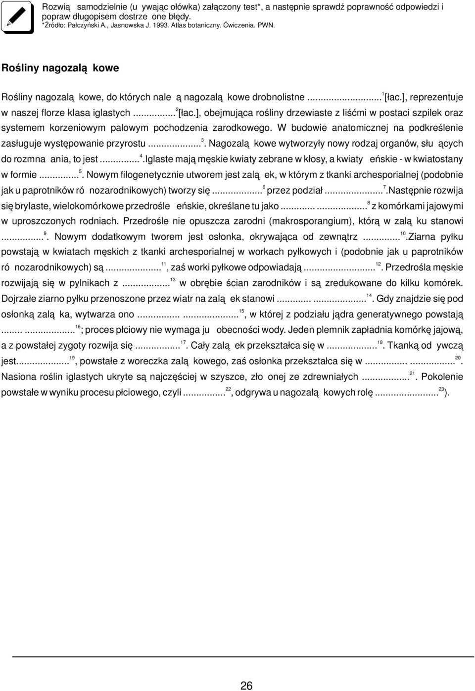 ], reprezentuje 2 w naszej florze klasa iglastych... [łac.], obejmująca rośliny drzewiaste z liśćmi w postaci szpilek oraz systemem korzeniowym palowym pochodzenia zarodkowego.