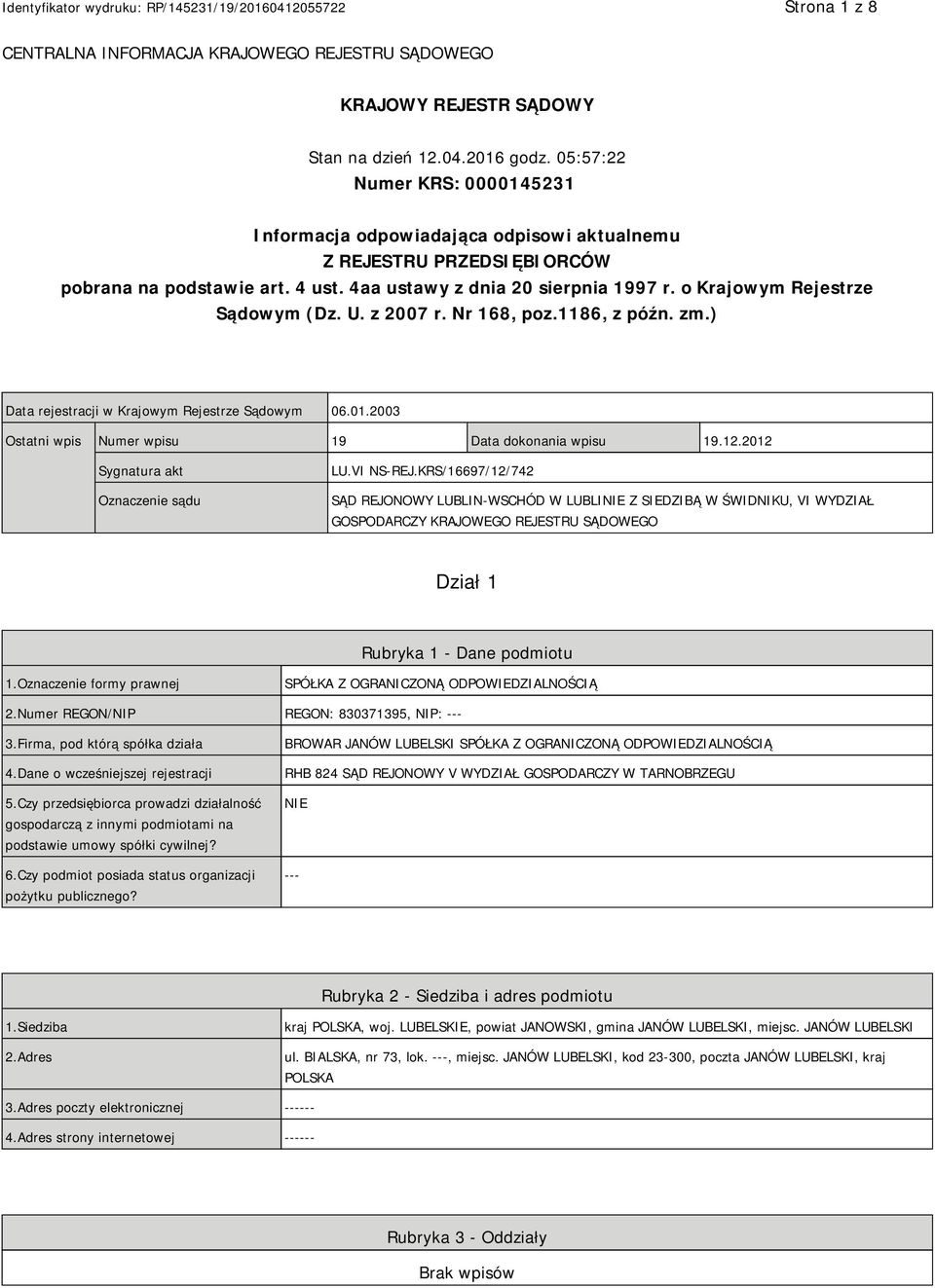 o Krajowym Rejestrze Sądowym (Dz. U. z 2007 r. Nr 168, poz.1186, z późn. zm.) Data rejestracji w Krajowym Rejestrze Sądowym 06.01.2003 Ostatni wpis Numer wpisu 19 Data dokonania wpisu 19.12.
