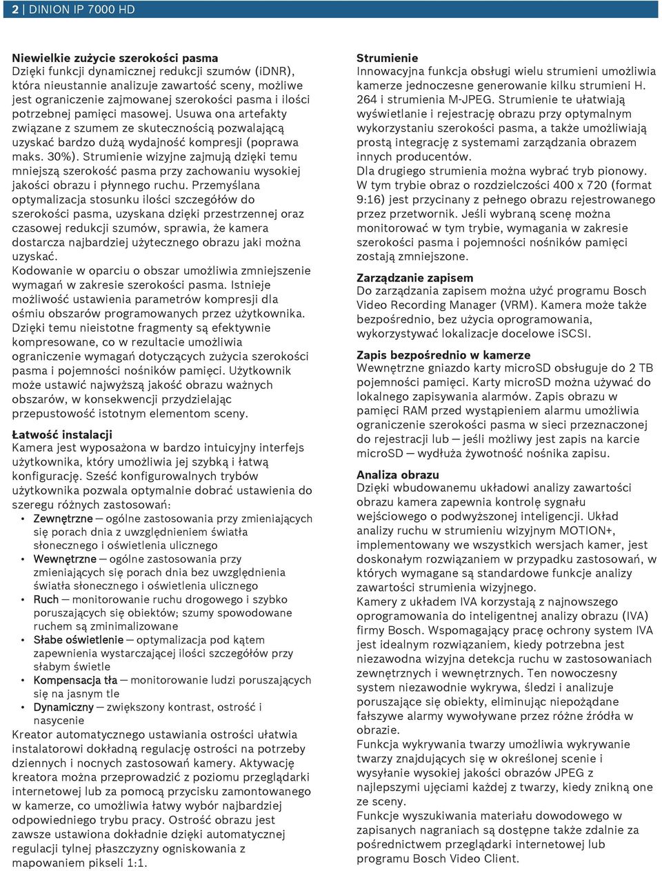 Strmienie wizyjne zajmją dzięki tem mniejszą szerokość pasma przy zachowani wysokiej jakości obraz i płynnego rch.