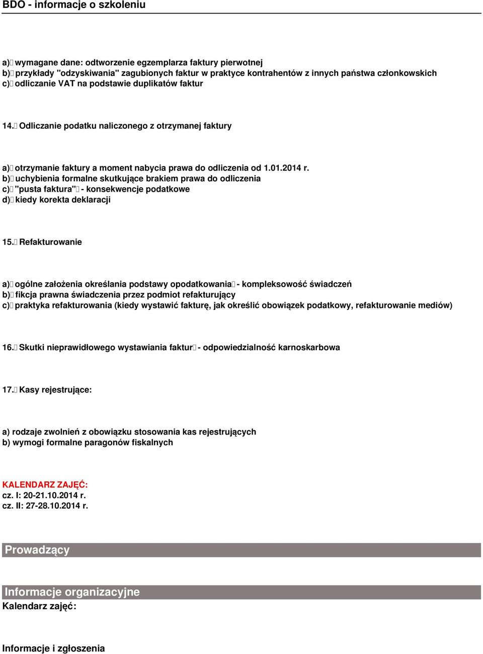 b) uchybienia formalne skutkujące brakiem prawa do odliczenia c) "pusta faktura" - konsekwencje podatkowe d) kiedy korekta deklaracji 15.