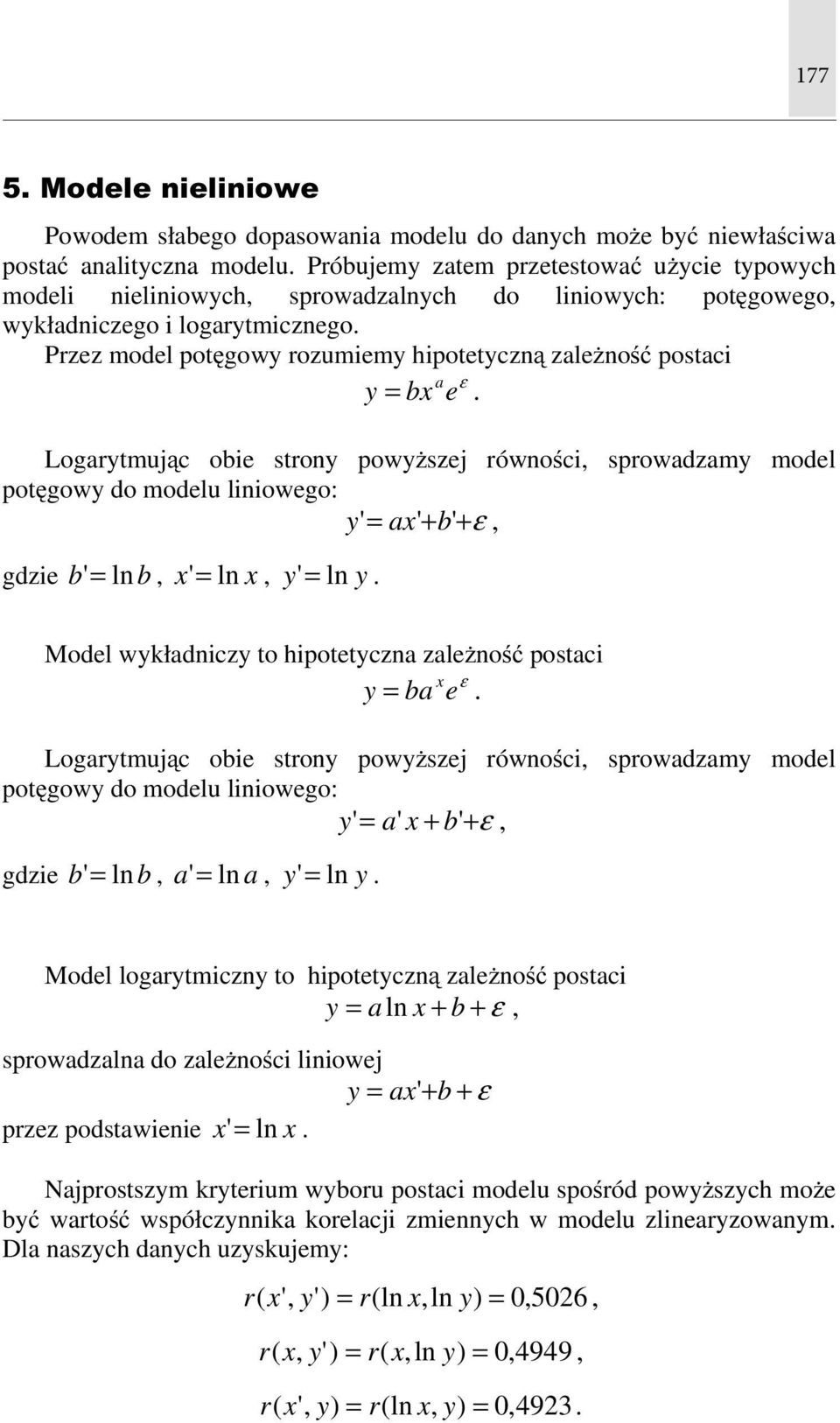 Przez model potęgowy rozumiemy hipotetyczą zależość postaci a ε y = bx e.