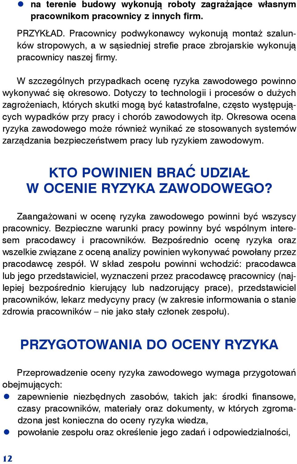 W szczególnych przypadkach ocenę ryzyka zawodowego powinno wykonywać się okresowo.