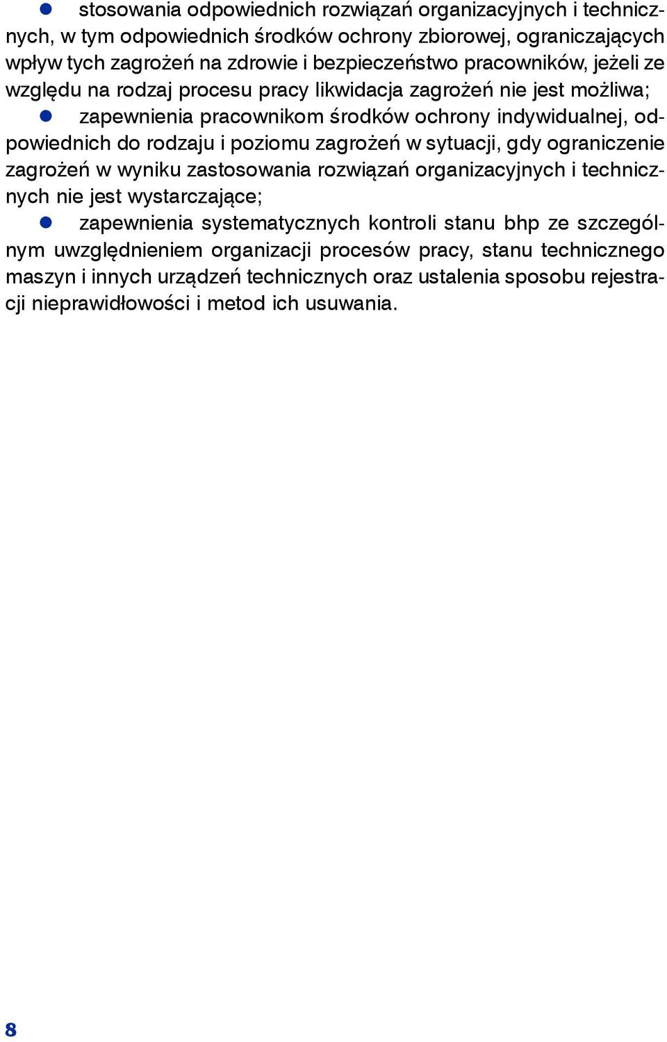 zagrożeń w sytuacji, gdy ograniczenie zagrożeń w wyniku zastosowania rozwiązań organizacyjnych i technicznych nie jest wystarczające; zapewnienia systematycznych kontroli stanu bhp