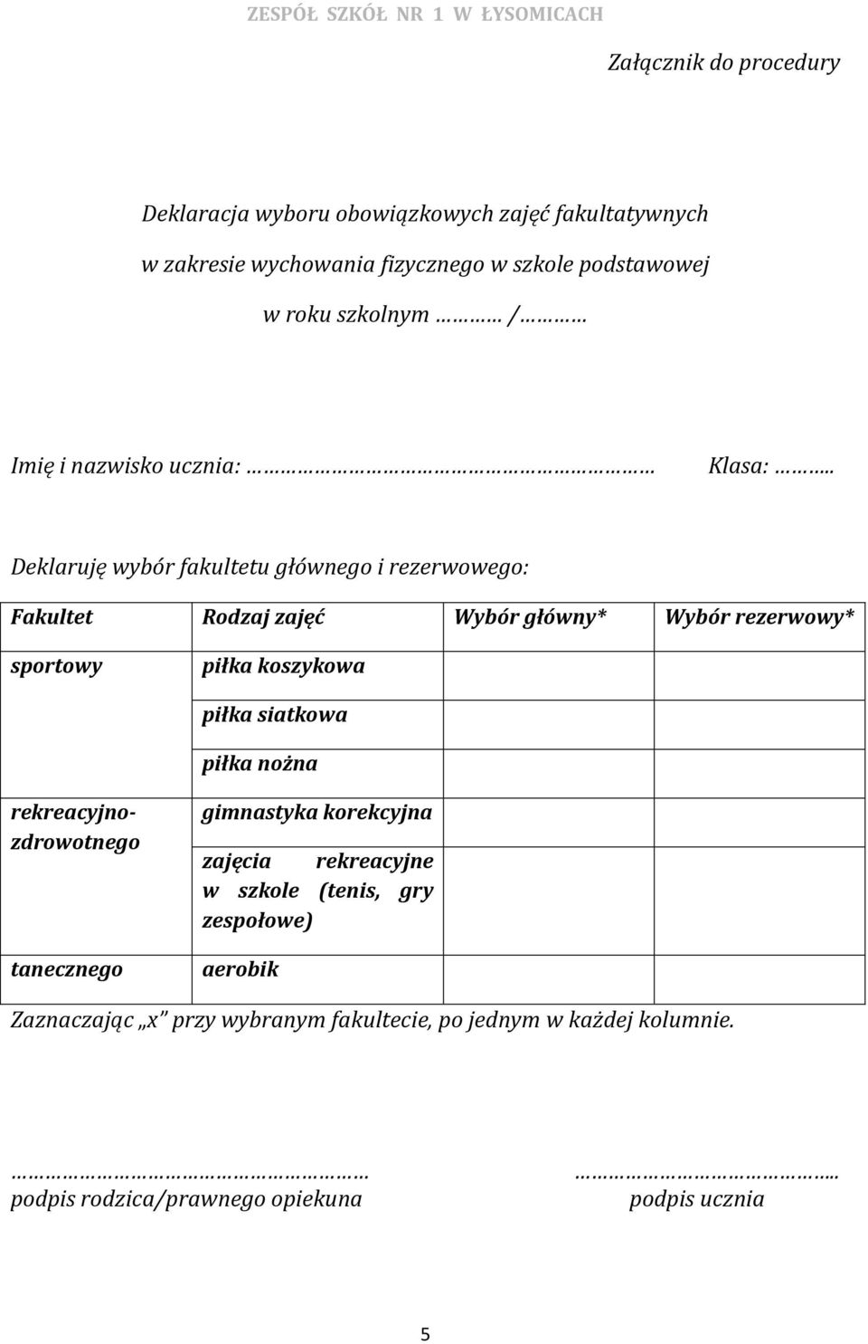 . Deklaruję wybór fakultetu głównego i rezerwowego: Fakultet Rodzaj zajęć Wybór główny* Wybór rezerwowy* sportowy piłka koszykowa piłka