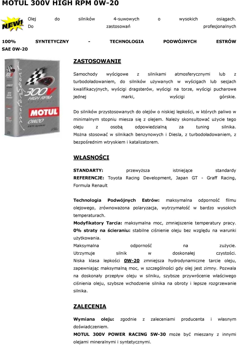 Należy skonsultować użycie tego oleju z osobą odpowiedzialną za tuning silnika.