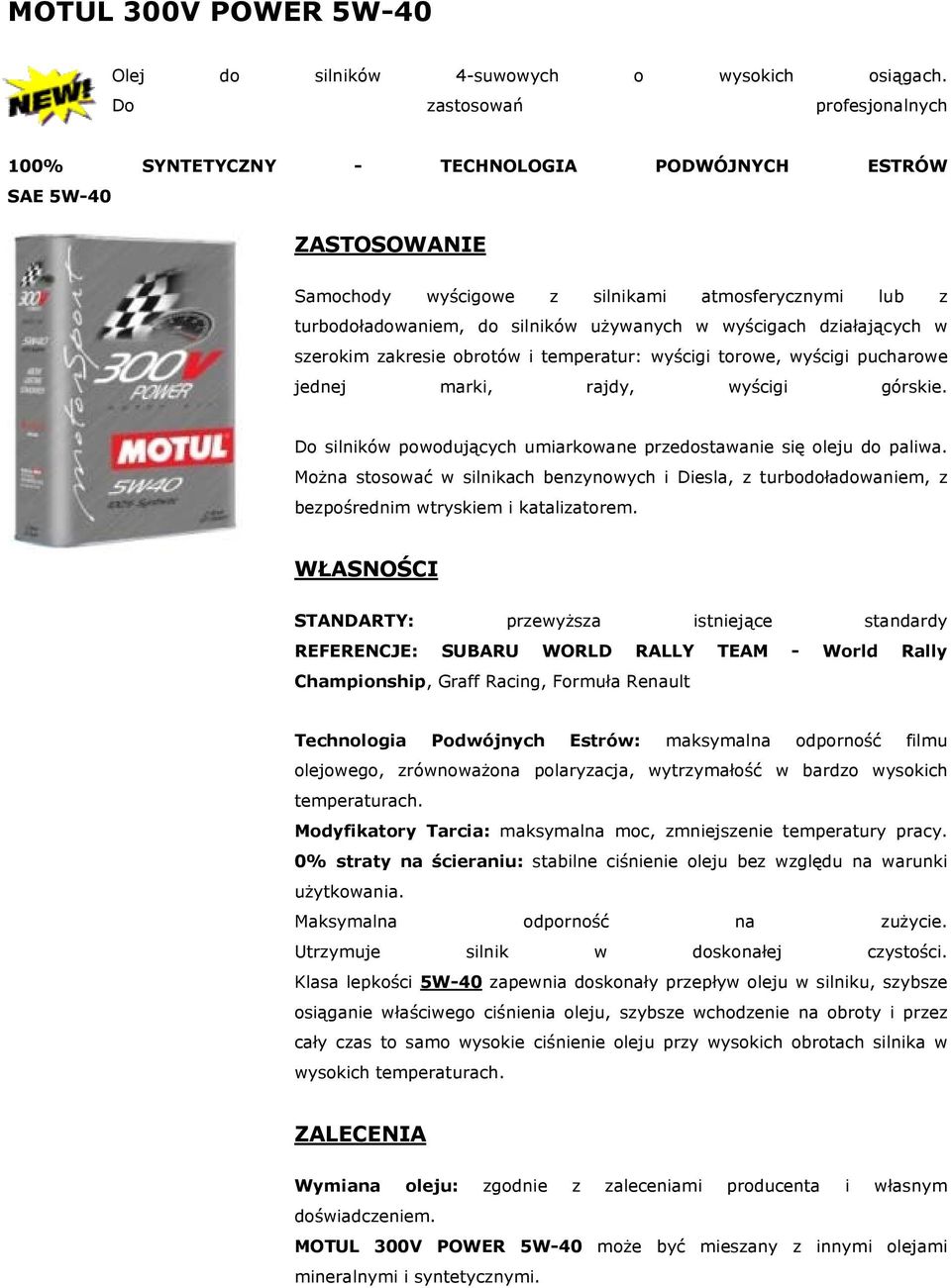 REFERENCJE: SUBARU WORLD RALLY TEAM - World Rally Championship, Graff Racing, Formuła Renault Klasa lepkości 5W-40 zapewnia doskonały przepływ oleju w