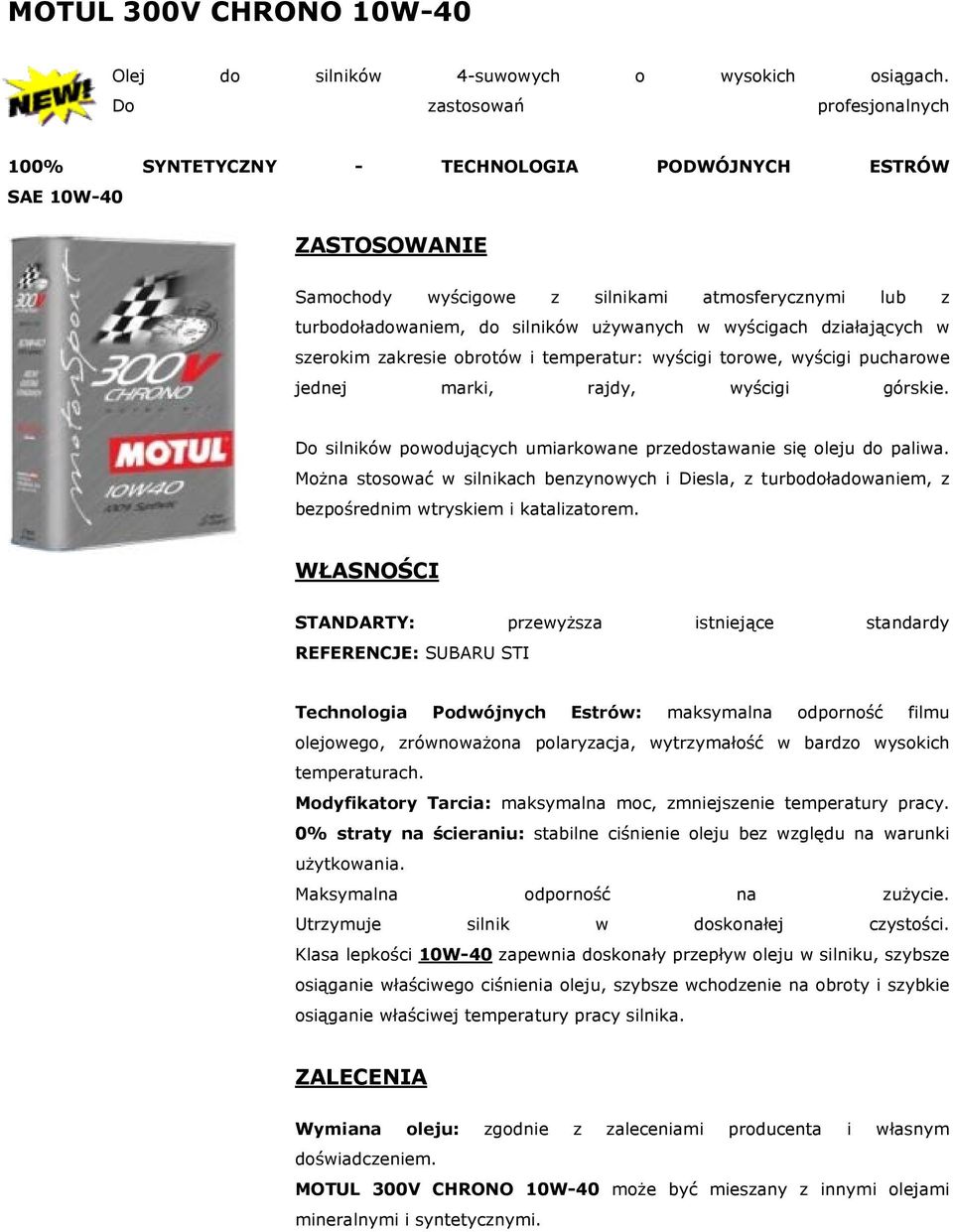 REFERENCJE: SUBARU STI Klasa lepkości 10W-40 zapewnia doskonały przepływ oleju w silniku, szybsze osiąganie właściwego