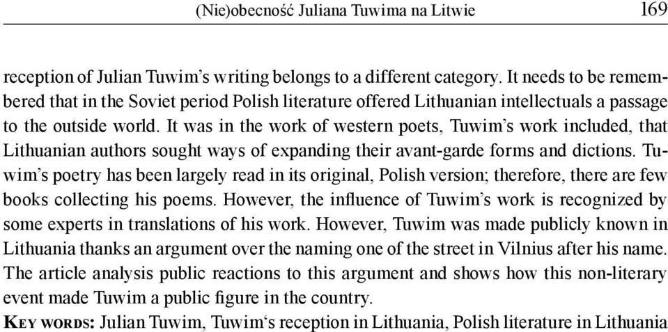 It was in the work of western poets, Tuwim s work included, that Lithuanian authors sought ways of expanding their avant-garde forms and dictions.