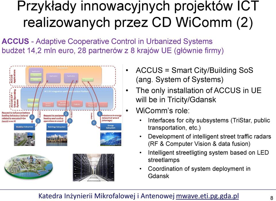 System of Systems) The only installation of ACCUS in UE will be in Tricity/Gdansk WiComm s role: Interfaces for city subsystems (TriStar, public transportation,