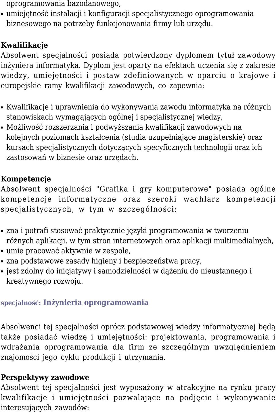 Dyplom jest oparty na efektach uczenia się z zakresie wiedzy, umiejętności i postaw zdefiniowanych w oparciu o krajowe i europejskie ramy kwalifikacji zawodowych, co zapewnia: Kwalifikacje i